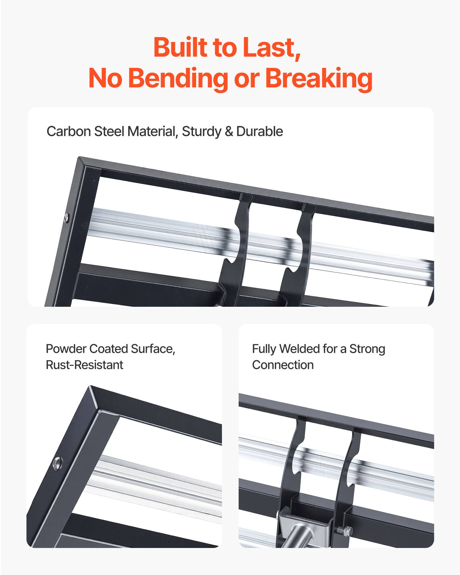 Built to Last, No Bending or Breaking  
Carbon Steel Material, Sturdy & Durable  
Powder Coated Surface, Rust-Resistant  
Fully Welded for a Strong Connection