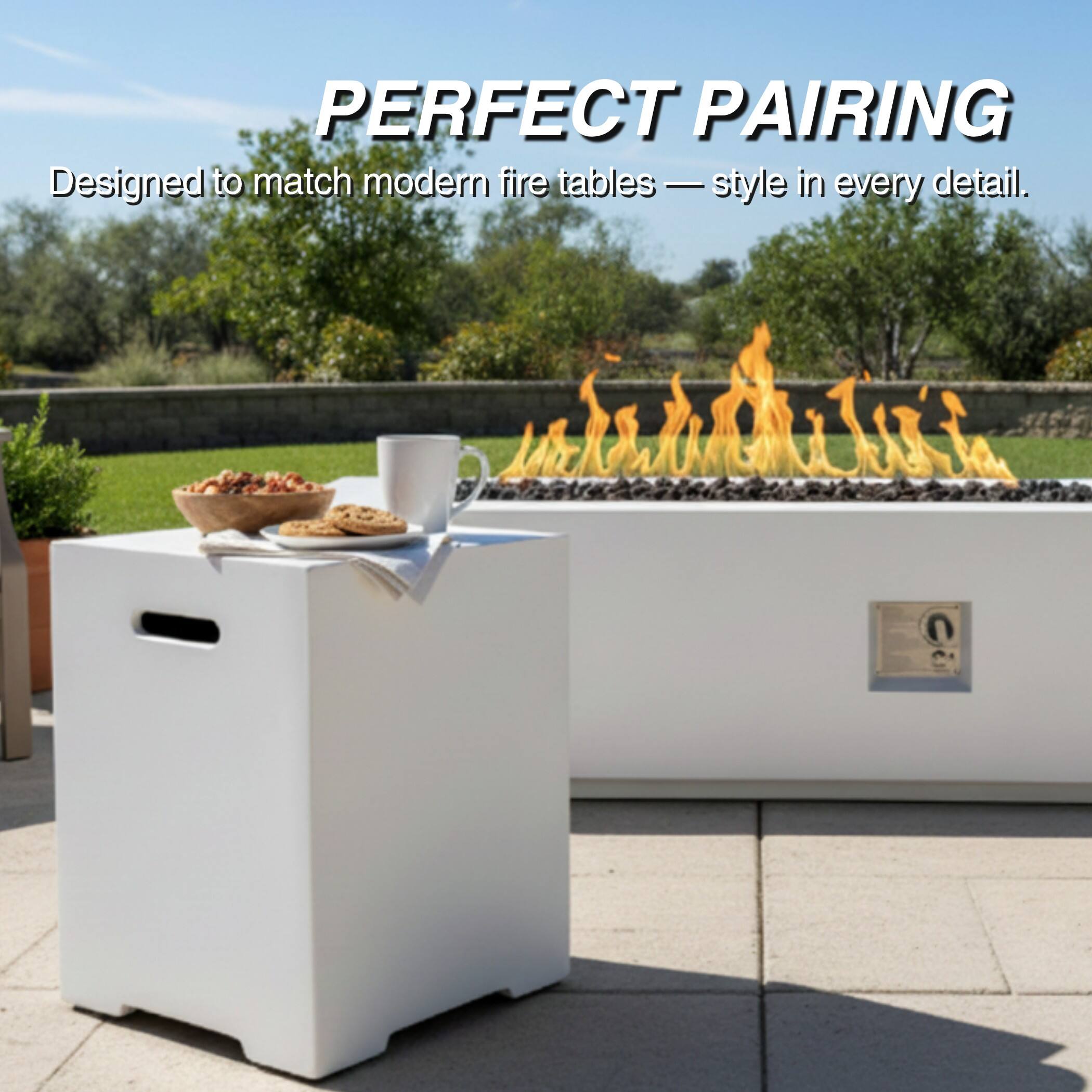 PERFECT PAIRING  
Designed to match modern fire tables — style in every detail.