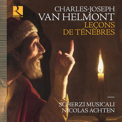 Ricercar
CHARLES-JOSEPH VAN HELMONT
LECONS DE TÉNÉBRES
SCHERZI MUSICALI
NICOLAS ACHTEN