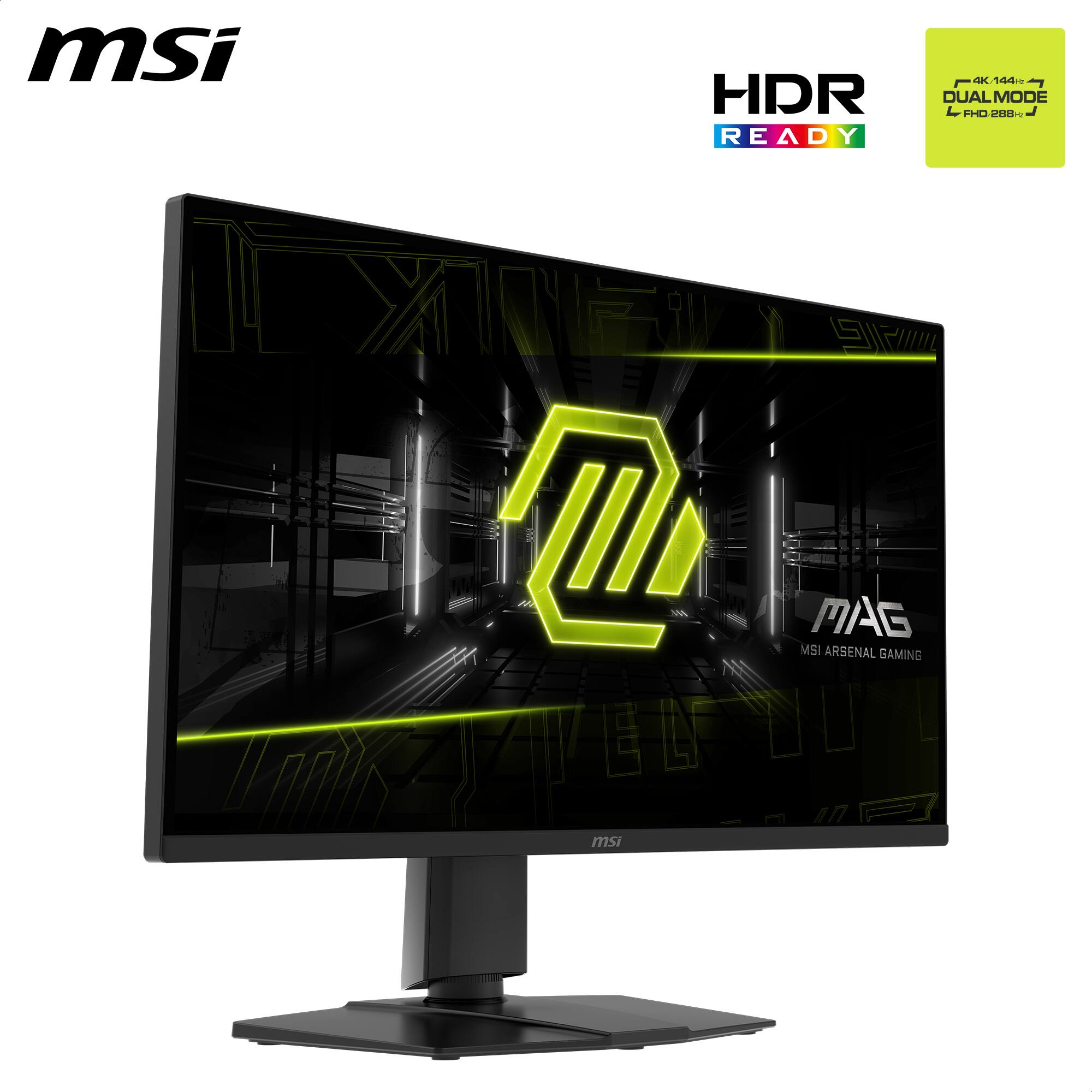 MSI MAG ARSENAL GAMING  
HDR READY  
4K 144Hz  
DUAL MODE  
FHD 288Hz