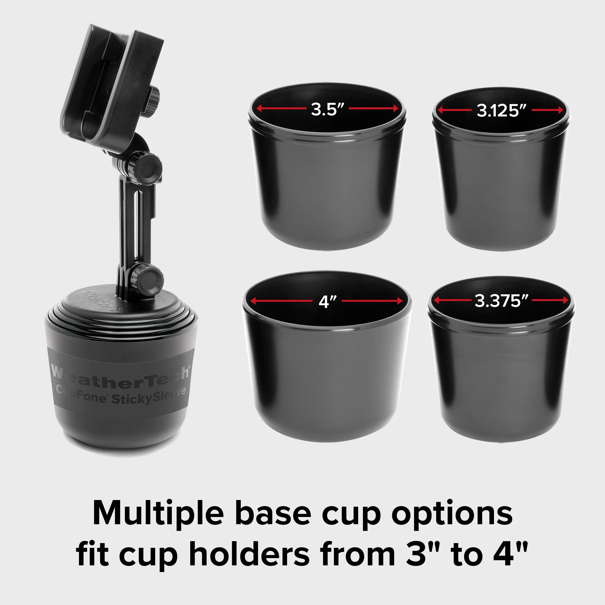 3.5"  
3.125"  
Cuprone  
4"  
3.375"  
WeatherTent Fone StickySleve  
Multiple base cup options fit cup holders from 3" to 4"