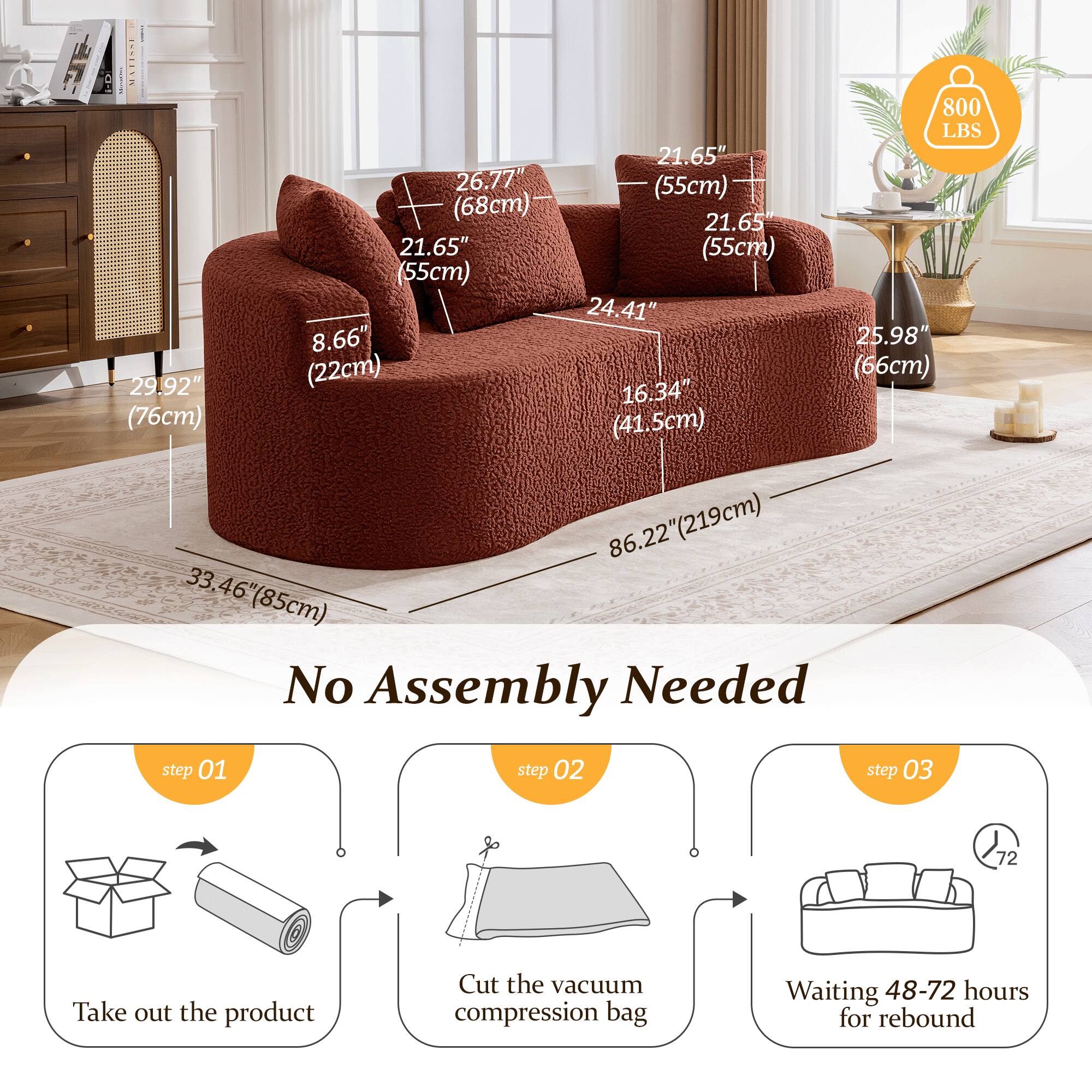 USTTSA 800 LBS  
21.65" (55cm)  
26.77" (68cm)  
21.65" (55cm)  
24.41" (62cm)  
8.66" (22cm)  
25.98" (66cm)  
16.34" (41.5cm)  
29.92" (76cm)  
86.22" (219cm)  
33.46" (85cm)  

No Assembly Needed  

step 01  
Take out the product  

step 02  
Cut the vacuum compression bag  

step 03  
Waiting 48-72 hours for rebound