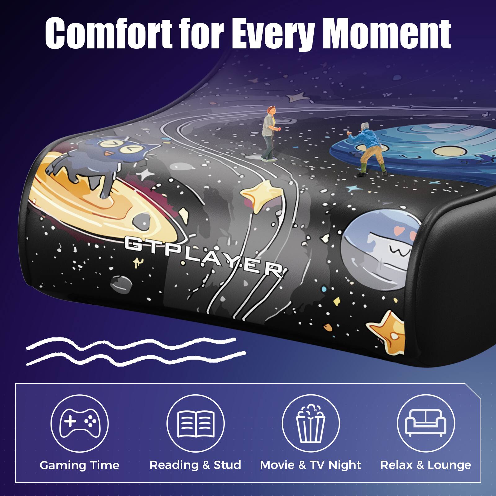 Comfort for Every Moment

GTPAYER

Gaming Time  
Reading & Study  
Movie & TV Night  
Relax & Lounge