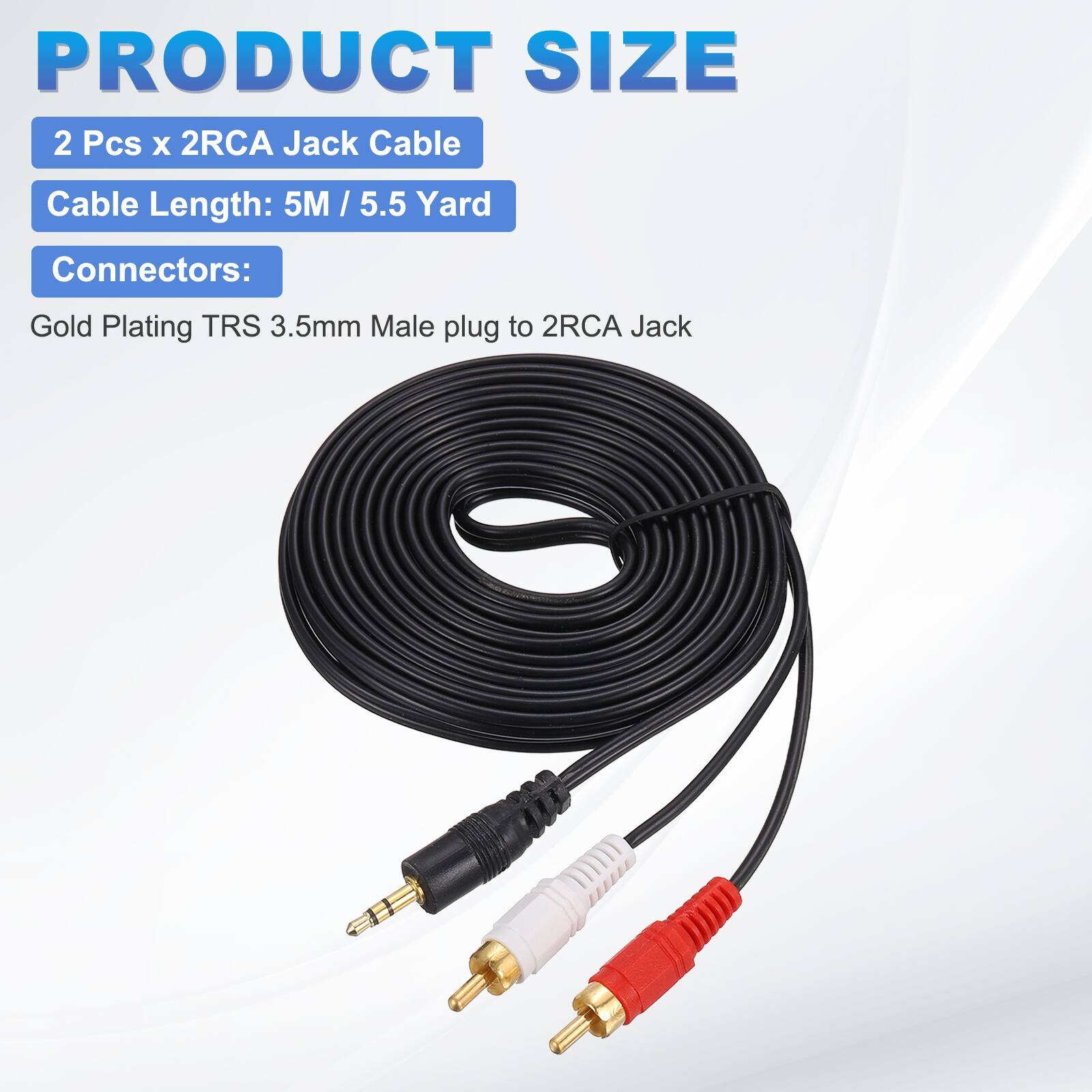 PRODUCT SIZE

2 Pcs x 2RCA Jack Cable

Cable Length: 5M / 5.5 Yard

Connectors:

Gold Plating TRS 3.5mm Male plug to 2RCA Jack
