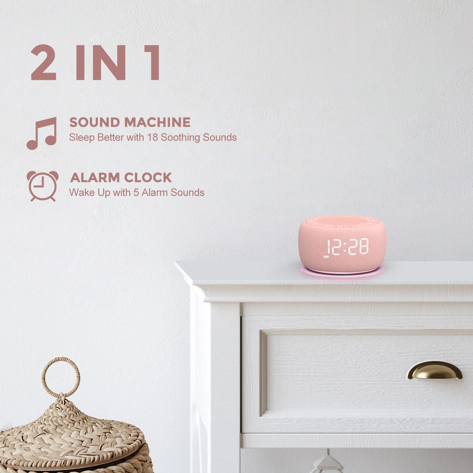 2 IN 1

SOUND MACHINE  
Sleep Better with 18 Soothing Sounds

ALARM CLOCK  
Wake Up with 5 Alarm Sounds

12:28 AM