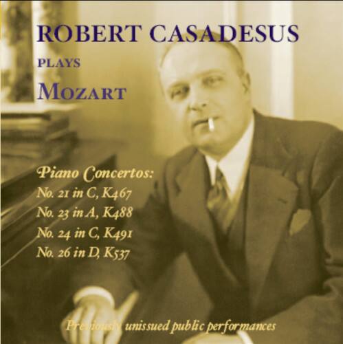 ROBERT CASADESUS  
PLAYS  
MOZART  

Piano Concertos:  
No. 21 in C, K467  
No. 23 in A, K488  
No. 24 in C, K491  
No. 26 in D, K537  

Previously unissued public performances