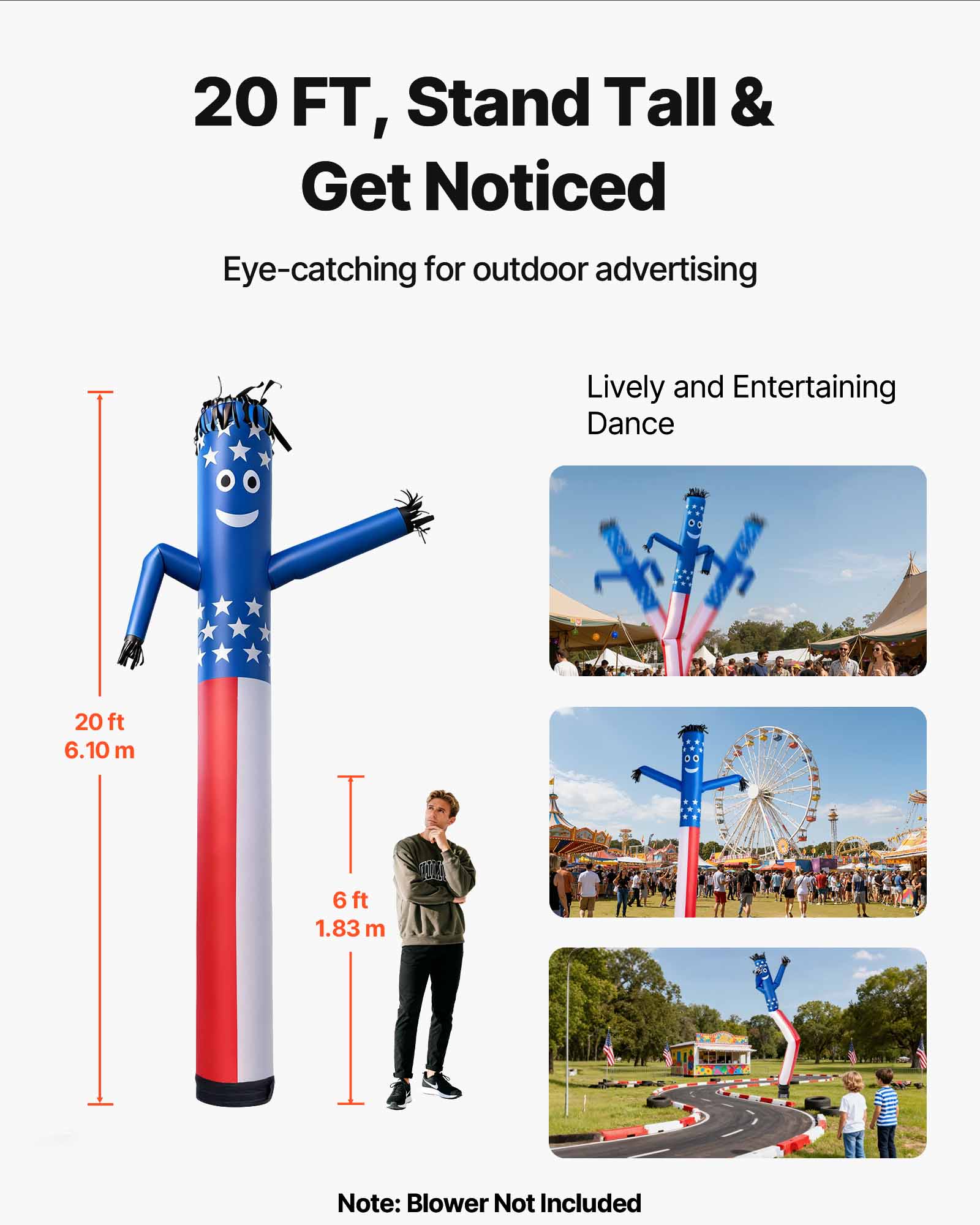 20 FT, Stand Tall & Get Noticed  
Eye-catching for outdoor advertising  

Lively and Entertaining Dance  

20 ft  
6.10 m  

6 ft  
1.83 m  

Note: Blower Not Included
