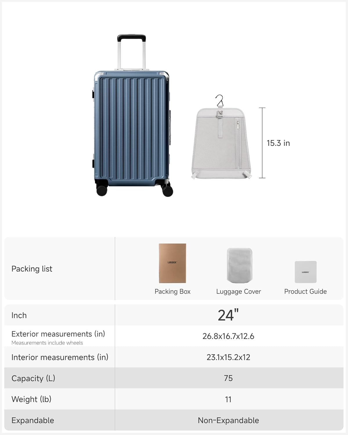Packing list

Inch

Exterior measurements (in)  
Measurements include wheels  
26.8x16.7x12.6

Interior measurements (in)  
23.1x15.2x12

Capacity (L)  
75

Weight (lb)  
11

Expandable  
Non-Expandable

24"  
15.3 in