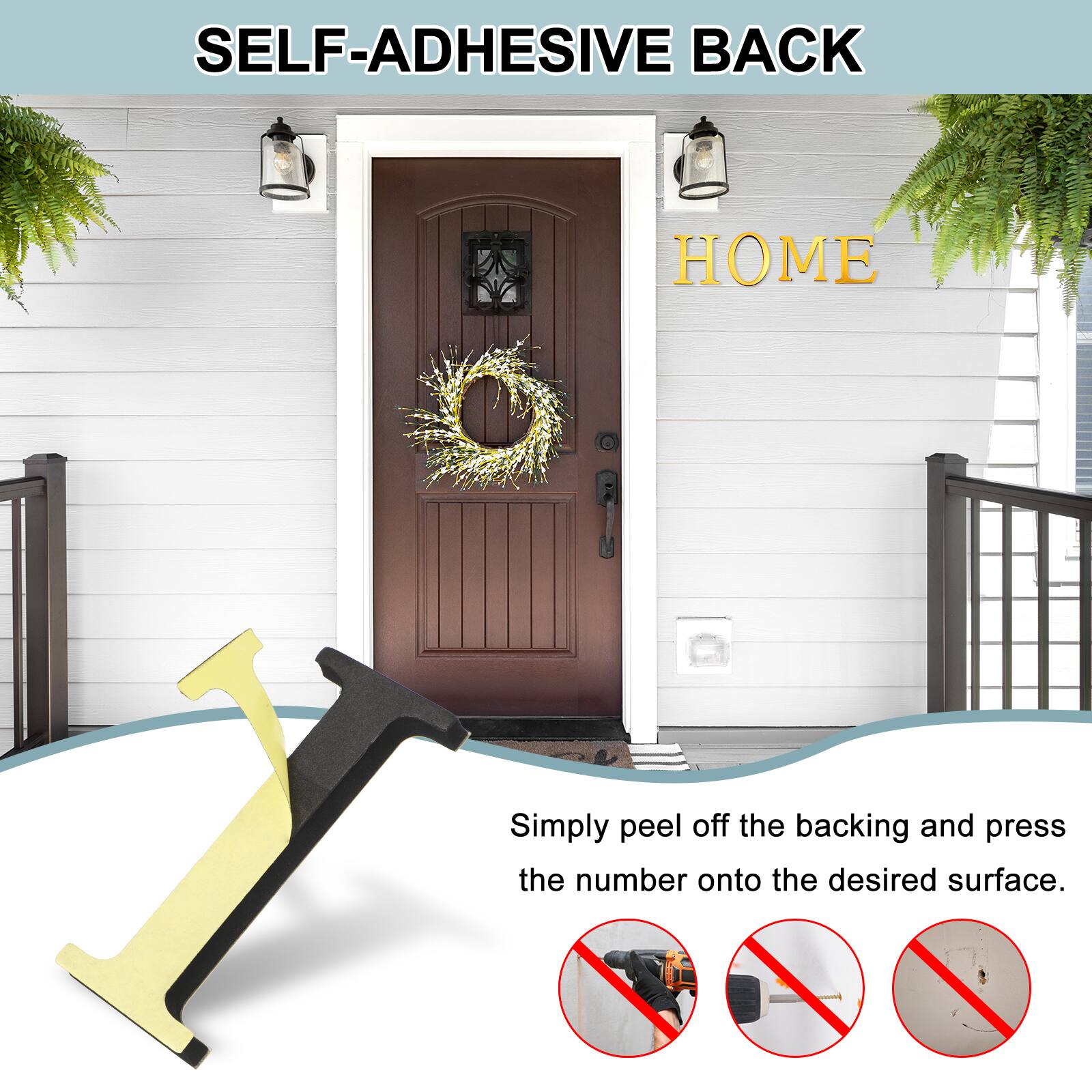 SELF-ADHESIVE BACK  
Simply peel off the backing and press the number onto the desired surface.