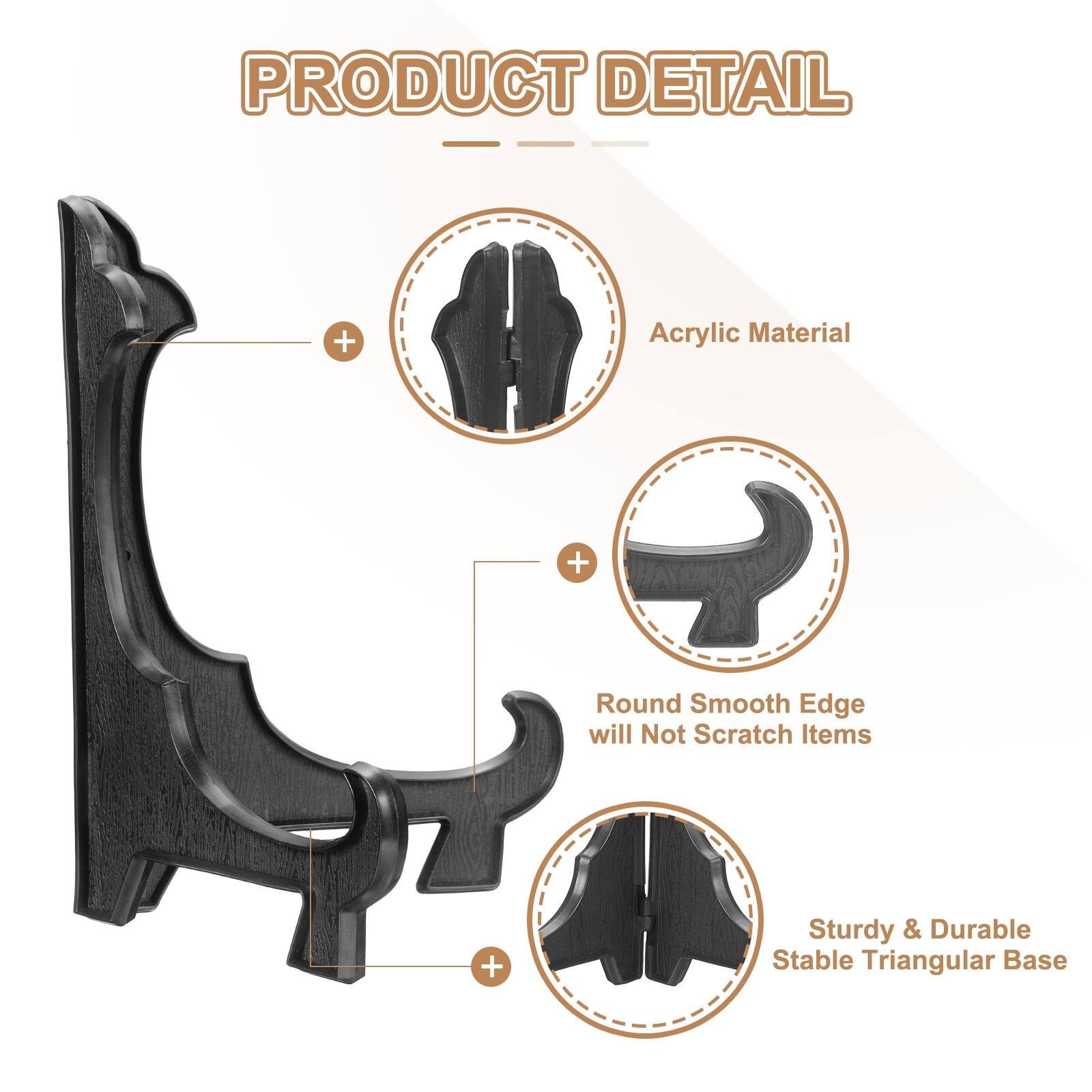 PRODUCT DETAIL  
- Acrylic Material  
- Round Smooth Edge will Not Scratch Items  
- Sturdy & Durable Stable Triangular Base