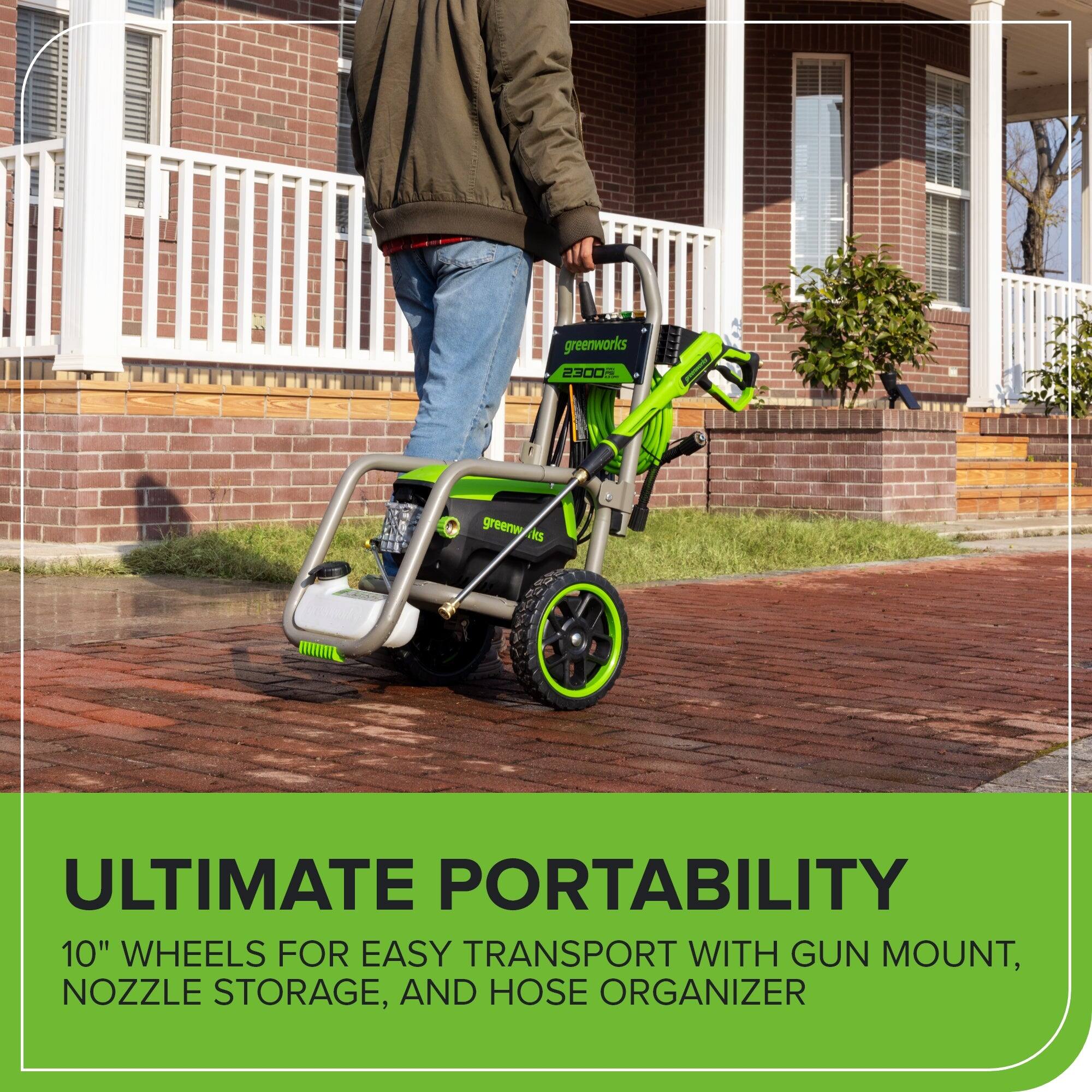 greenworks 2300  
ULTIMATE PORTABILITY  
10" WHEELS FOR EASY TRANSPORT WITH GUN MOUNT, NOZZLE STORAGE, AND HOSE ORGANIZER