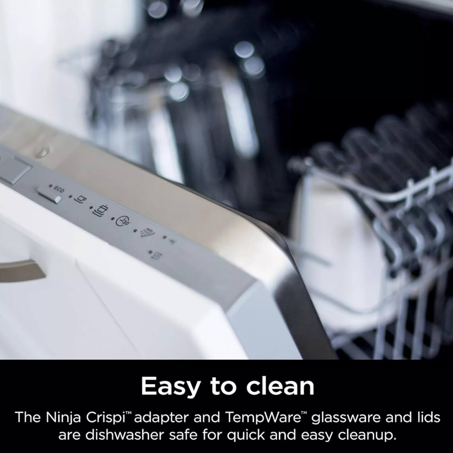Easy to clean

The Ninja Crispi™ adapter and TempWare™ glassware and lids are dishwasher safe for quick and easy cleanup.