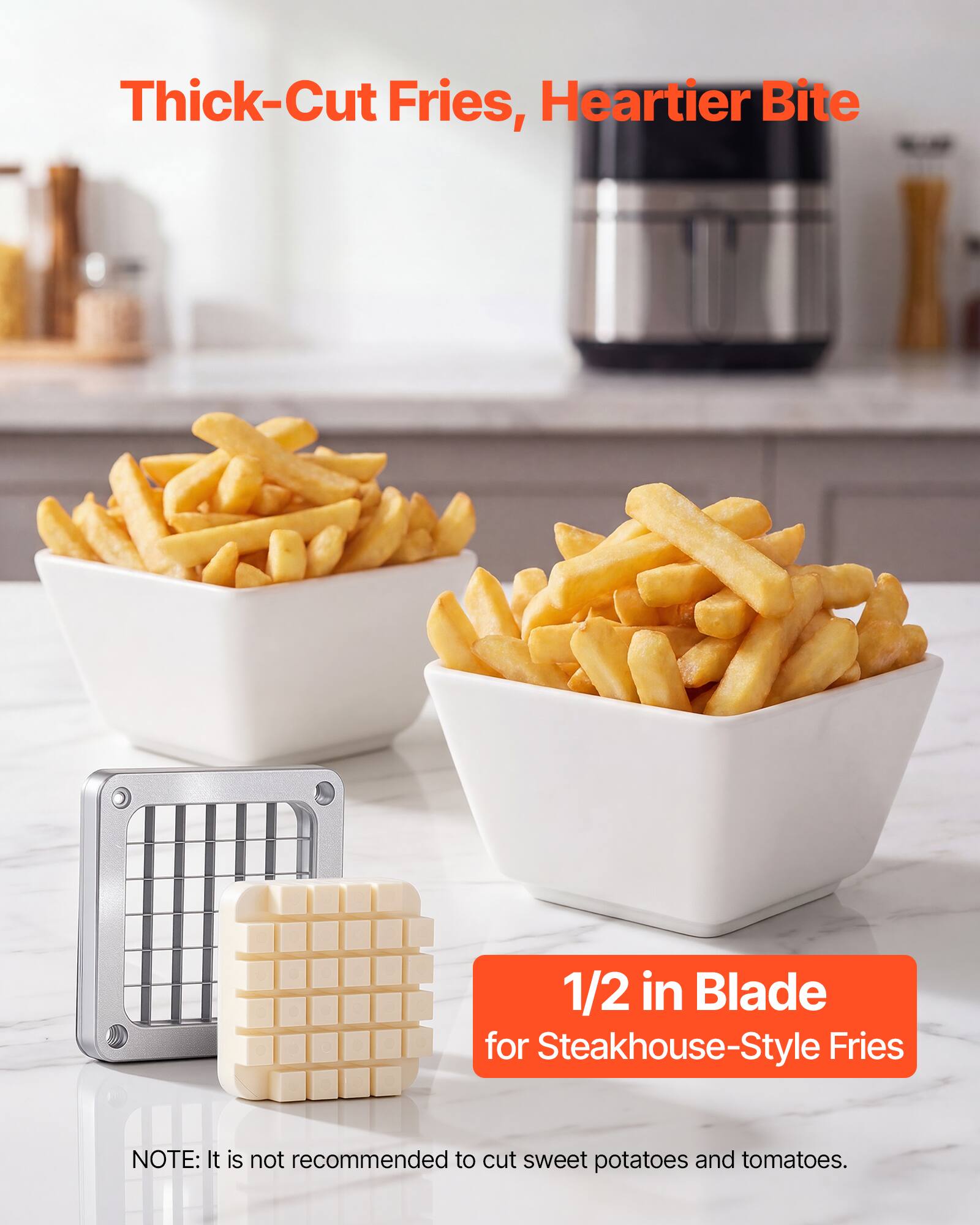Thick-Cut Fries, Heartier Bite

1/2 in Blade for Steakhouse-Style Fries

NOTE: It is not recommended to cut sweet potatoes and tomatoes.