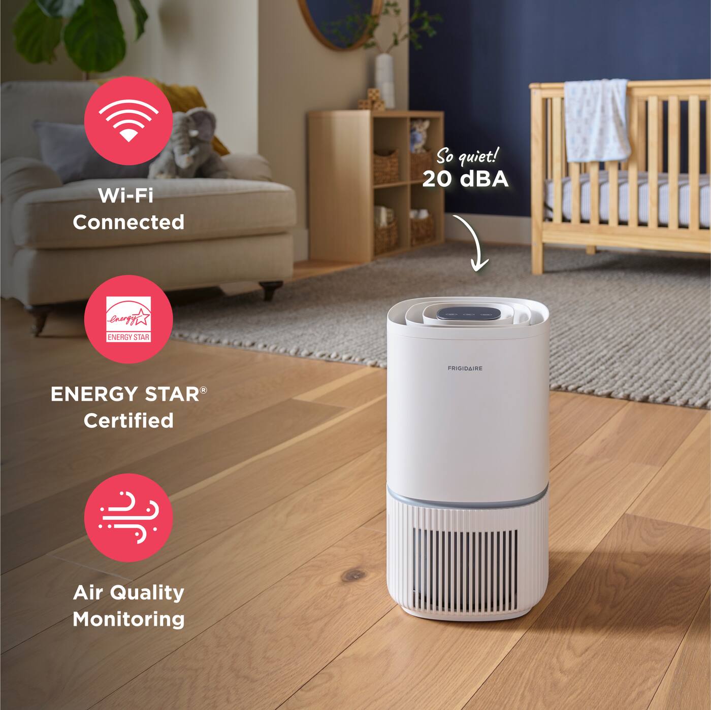 Wi-Fi Connected  
So quiet! 20 dBA  
ENERGY STAR Certified  
Air Quality Monitoring