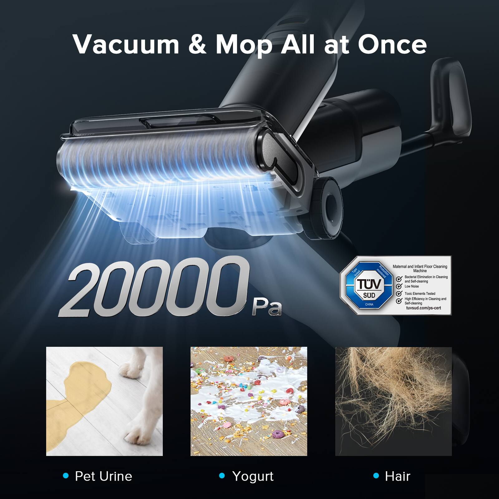 Vacuum & Mop All at Once 20000 Pa Mattress Cleaning 1g Machine Sanitary Cleaning and Self-Cleaning TUV - O - Mop emens Saur SUD a Owering and - Sef-chering tuvsud tuvsud.com/ps-cen Pet Urine Yogurt Hair