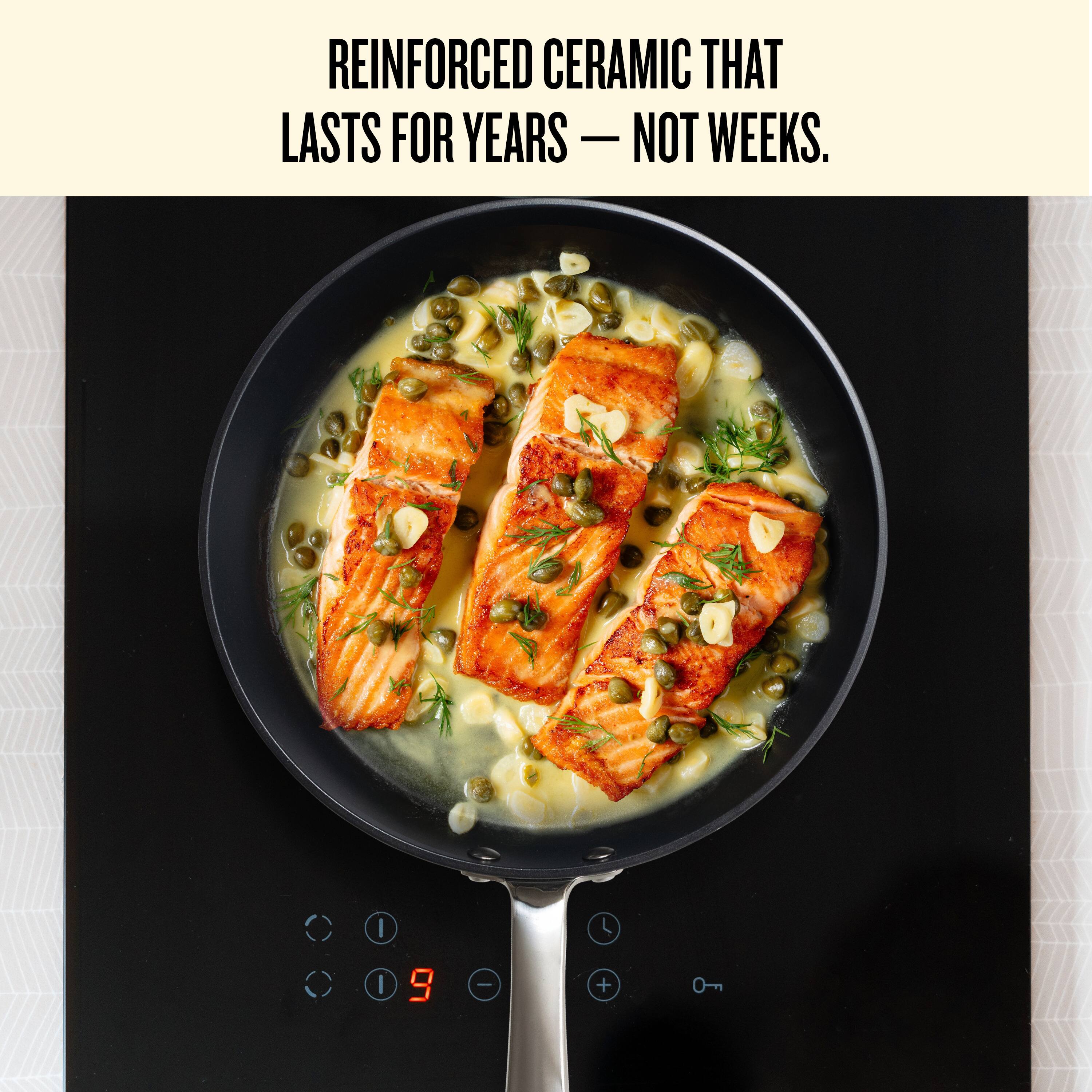 REINFORCED CERAMIC THAT LASTS FOR YEARS — NOT WEEKS.