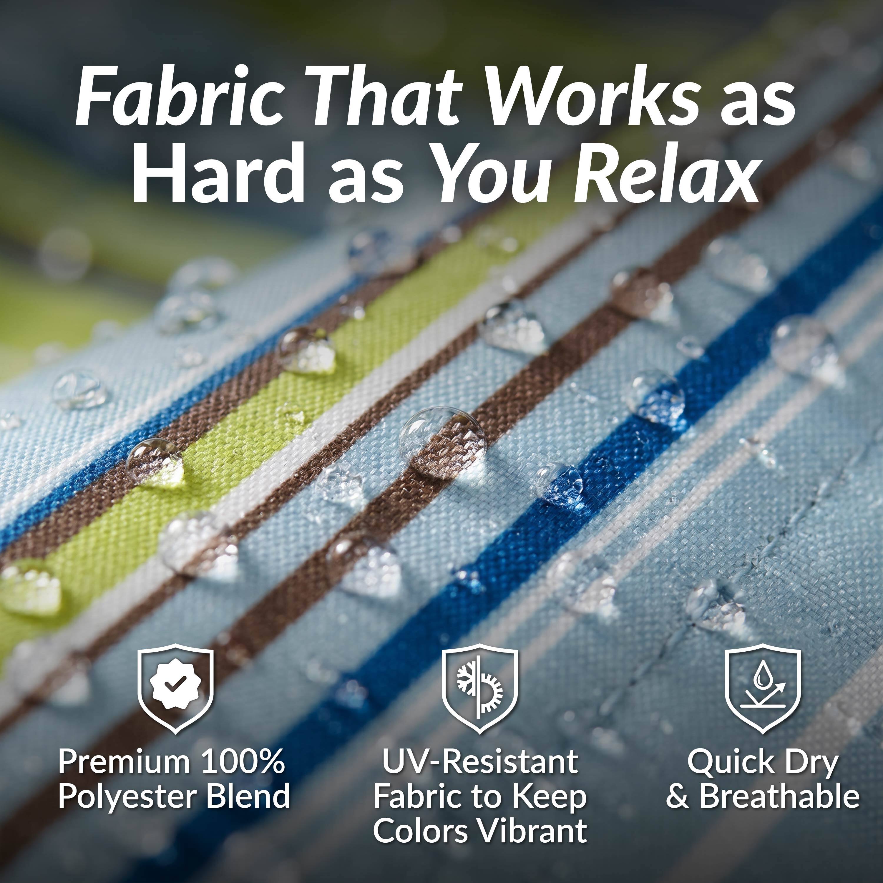 Fabric That Works as Hard as You Relax

Premium 100% Polyester Blend

UV-Resistant Fabric to Keep Colors Vibrant

Quick Dry & Breathable