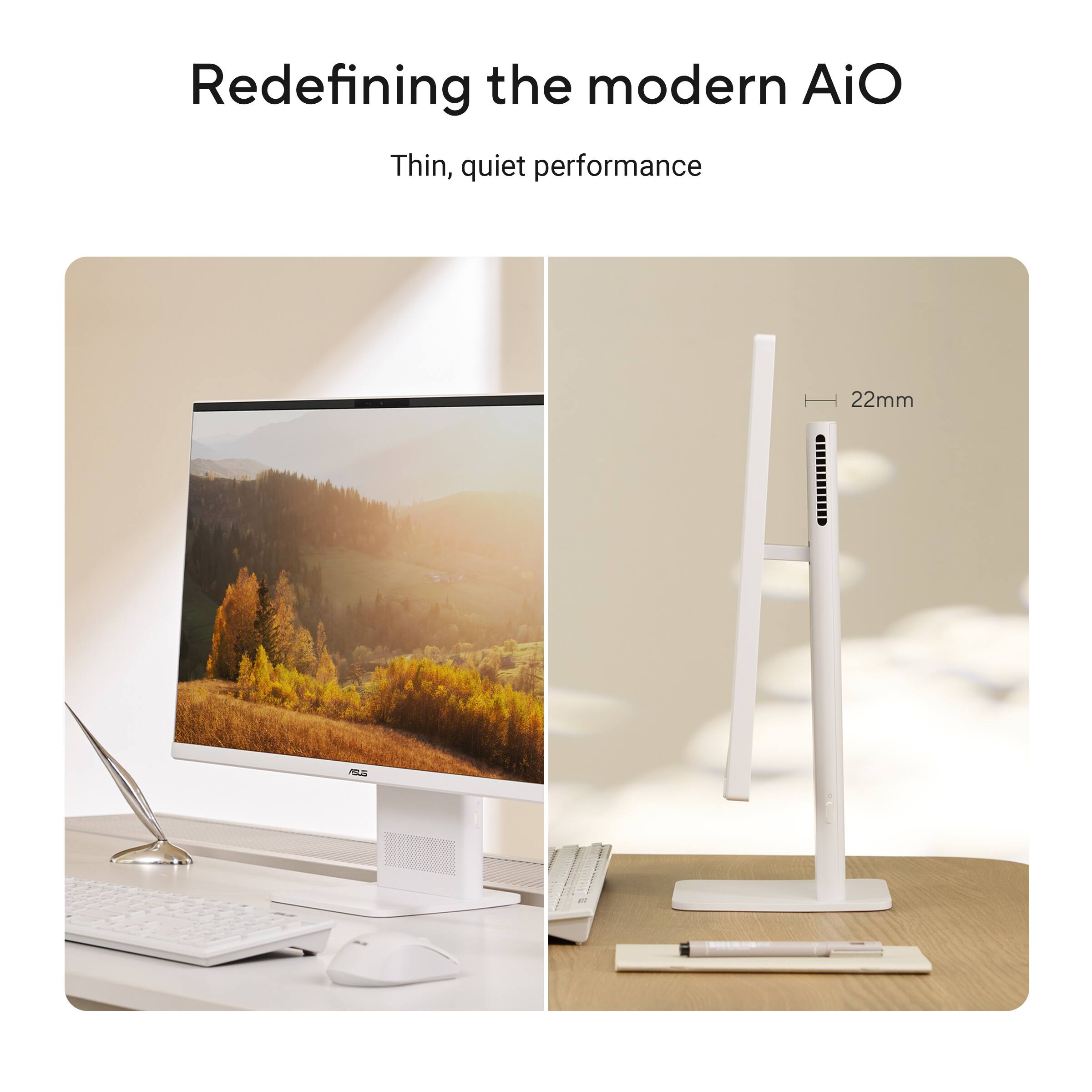 Redefining the modern AiO  
Thin, quiet performance  
22mm