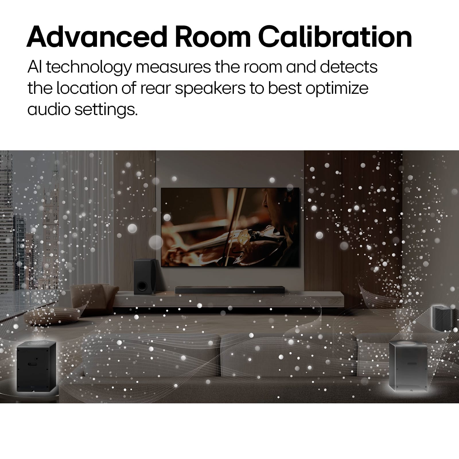 Advanced Room Calibration: AI technology measures the room and detects the location of rear speakers to optimize audio settings.
