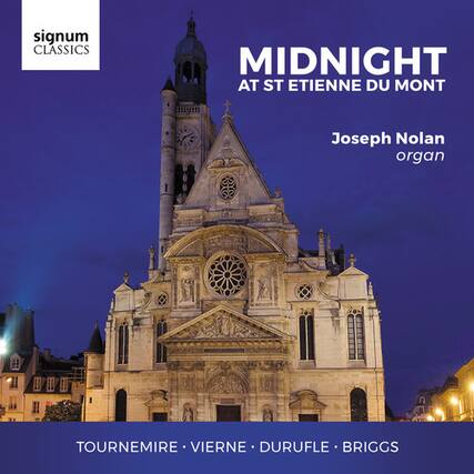 signum CLASSICS
MIDNIGHT
AT ST ETIENNE DU MONT
Joseph Nolan
organ
TOURNEMIRE • VIERNE • DURUFLE • BRIGGS