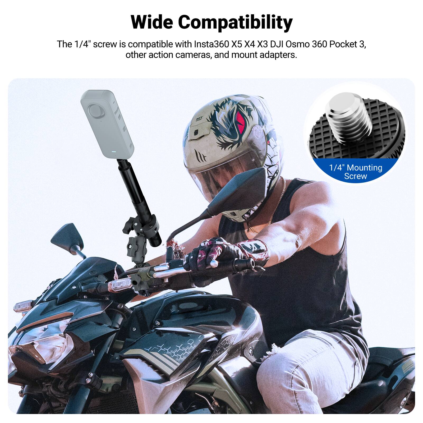 Wide Compatibility

The 1/4" screw is compatible with Insta360 X5 X4 X3 DJI Osmo 360 Pocket 3, other action cameras, and mount adapters.

1/4" Mounting Screw