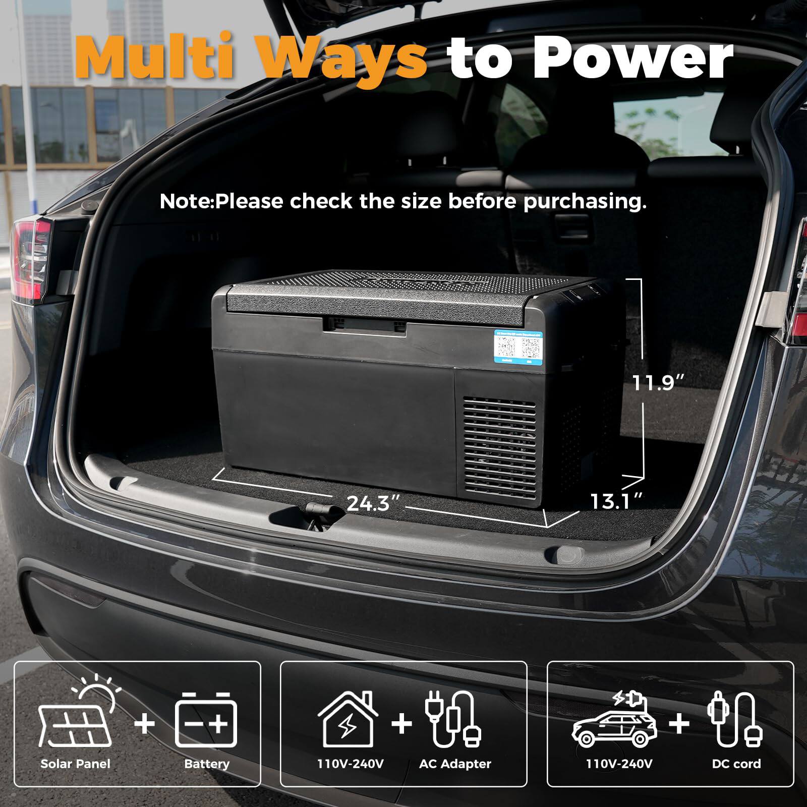 Multi Ways to Power

Note: Please check the size before purchasing.

11.9" x 24.3" x 13.1"

- Solar Panel
- Battery
- 110V-240V AC Adapter
- 110V-240V DC cord