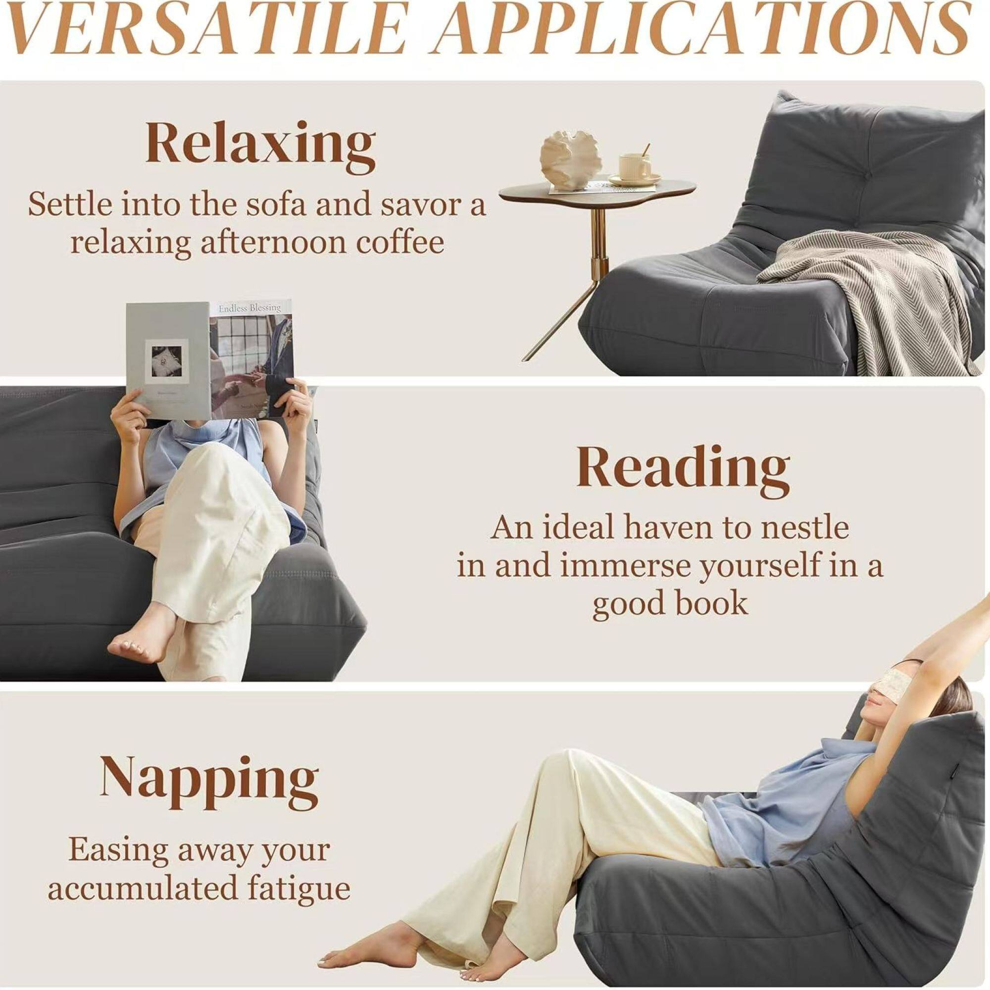 VERSATILE APPLICATIONS

Relaxing  
Settle into the sofa and savor a relaxing afternoon coffee

Reading  
An ideal haven to nestle in and immerse yourself in a good book

Napping  
Easing away your accumulated fatigue