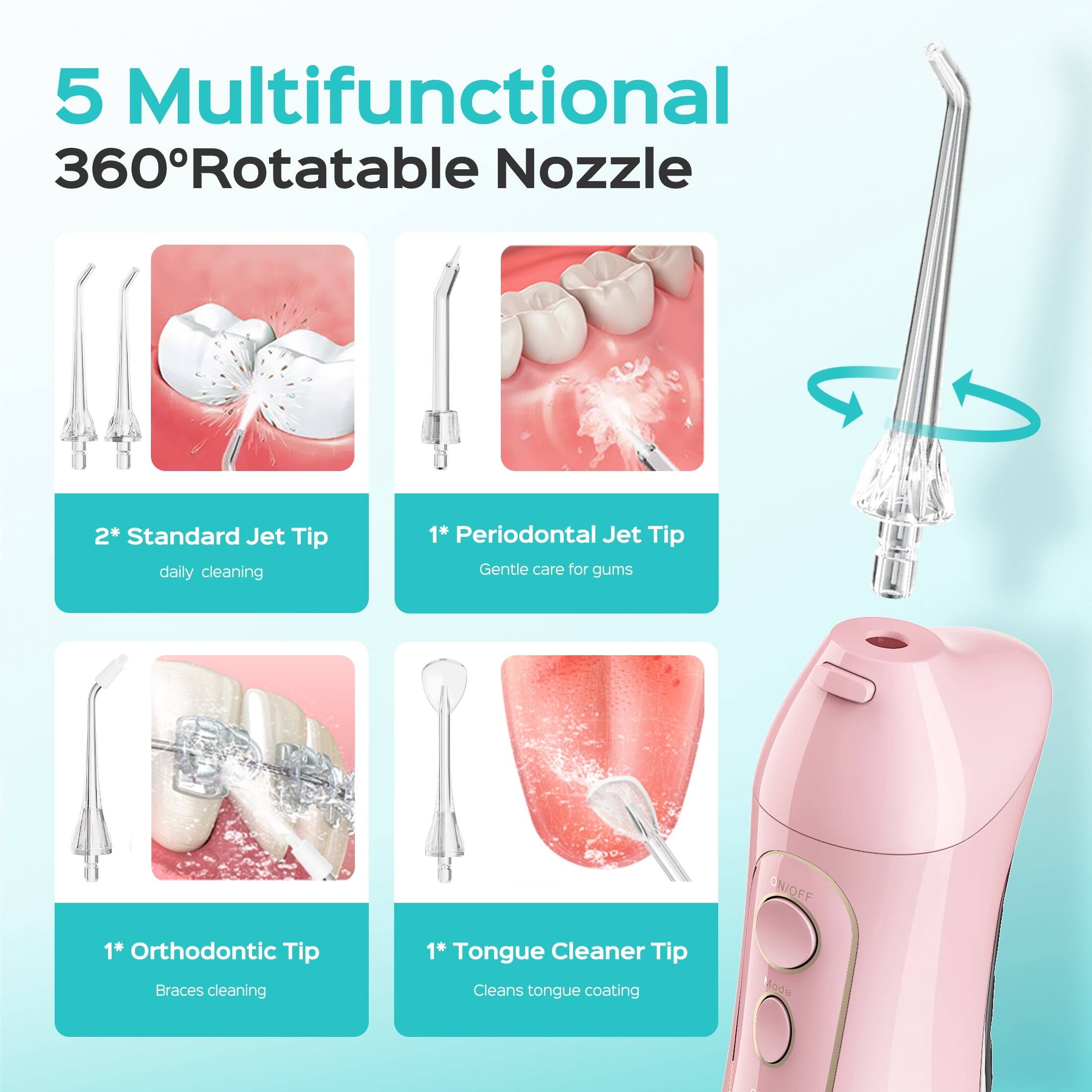 5 Multifunctional 360° Rotatable Nozzle

- 2* Standard Jet Tip: daily cleaning
- 1* Periodontal Jet Tip: Gentle care for gums
- 1* Orthodontic Tip: Braces cleaning
- 1* Tongue Cleaner Tip: Cleans tongue coating