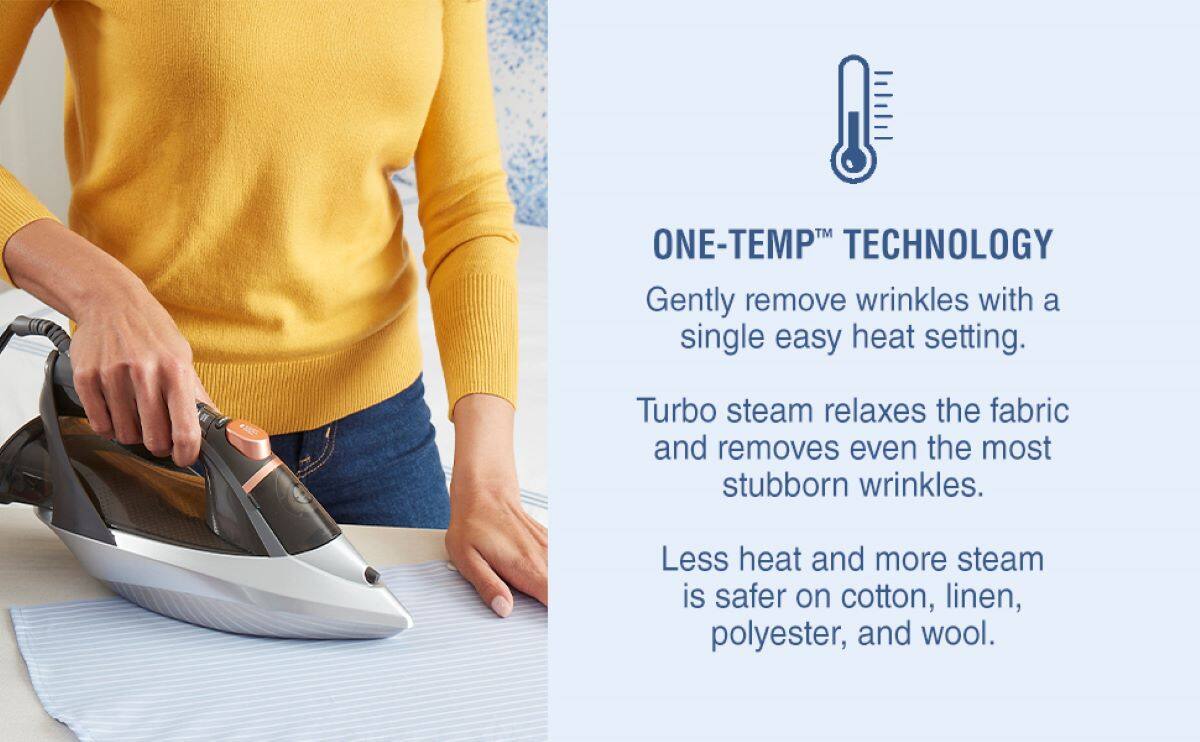 ONE-TEMP TECHNOLOGY Gently removes wrinkles with a single easy heat setting. Turbo steam relaxes the fabric and removes even the most stubborn wrinkles. Less heat and more steam is safer on cotton, linen, polyester, and wool.