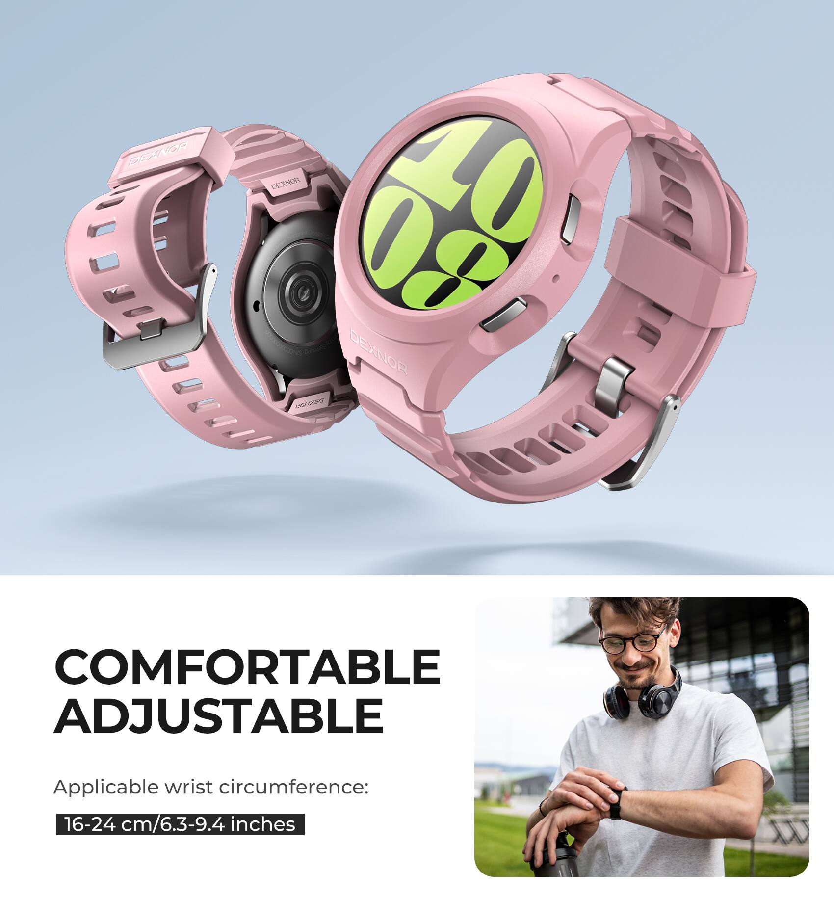 DEXNOR COMFORTABLE ADJUSTABLE  
Applicable wrist circumference: 16-24 cm/6.3-9.4 inches