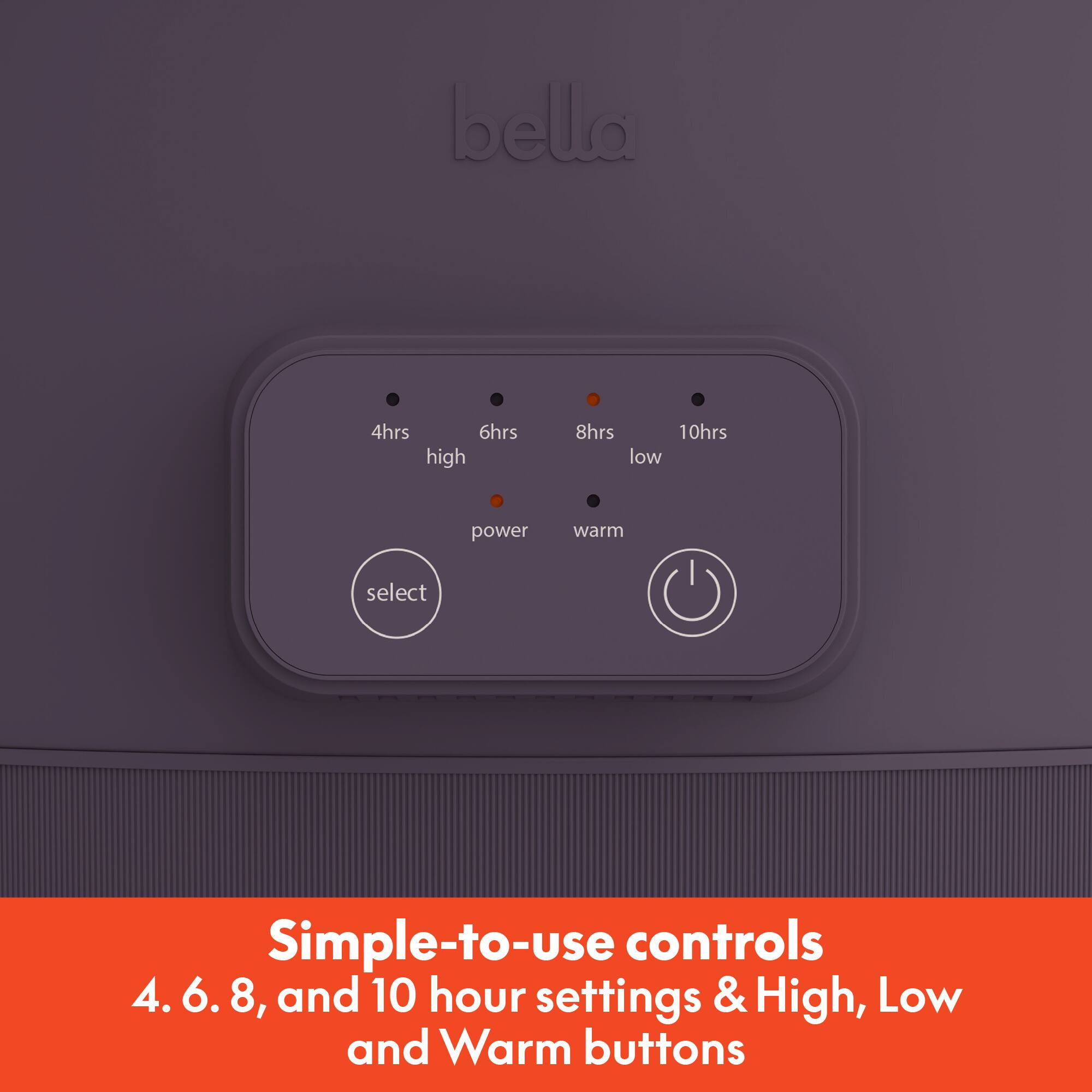 Simple-to-use controls  
4, 6, 8, and 10 hour settings & High, Low and Warm buttons