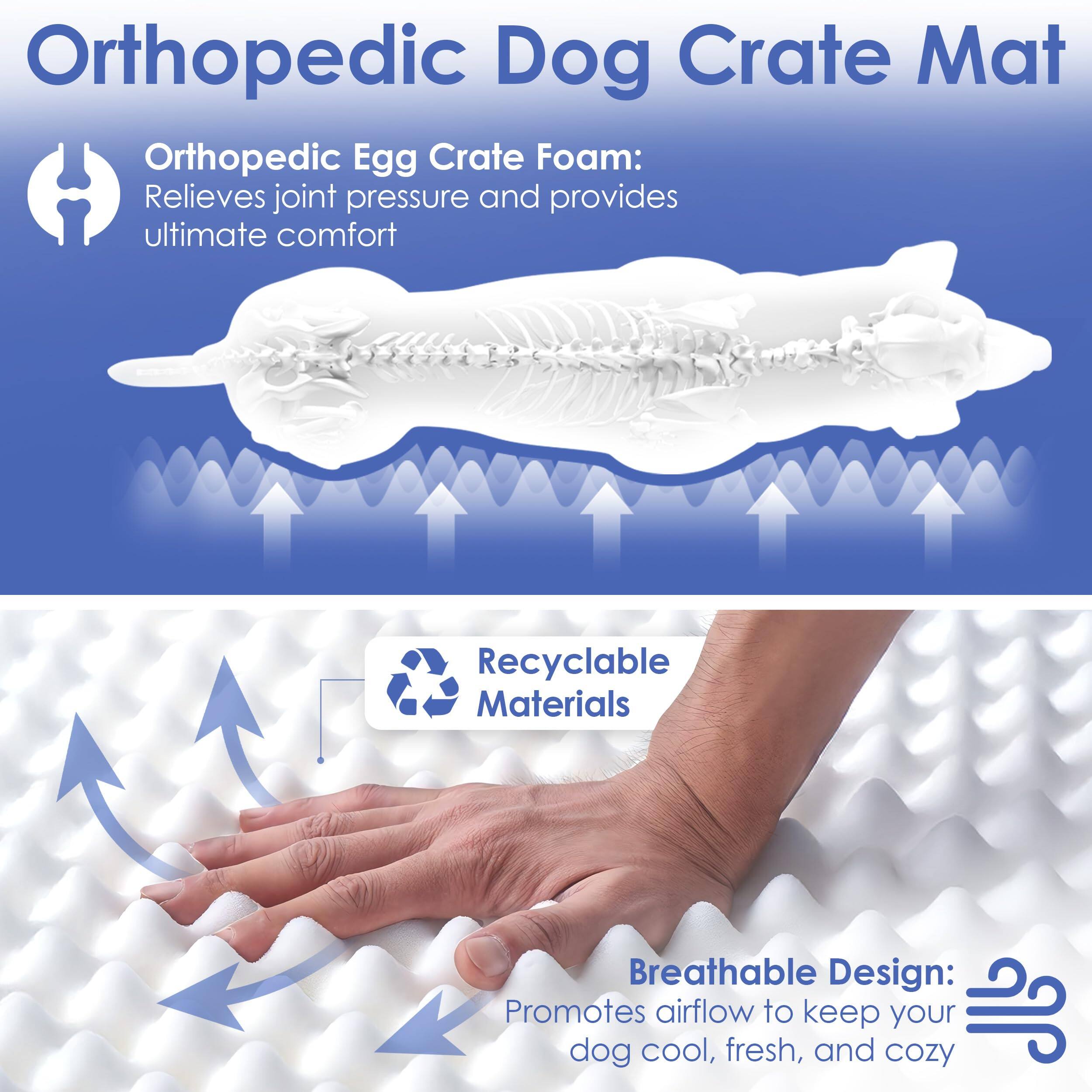 Orthopedic Dog Crate Mat

Orthopedic Egg Crate Foam: Relieves joint pressure and provides ultimate comfort

Recyclable Materials

Breathable Design: Promotes airflow to keep your dog cool, fresh, and cozy