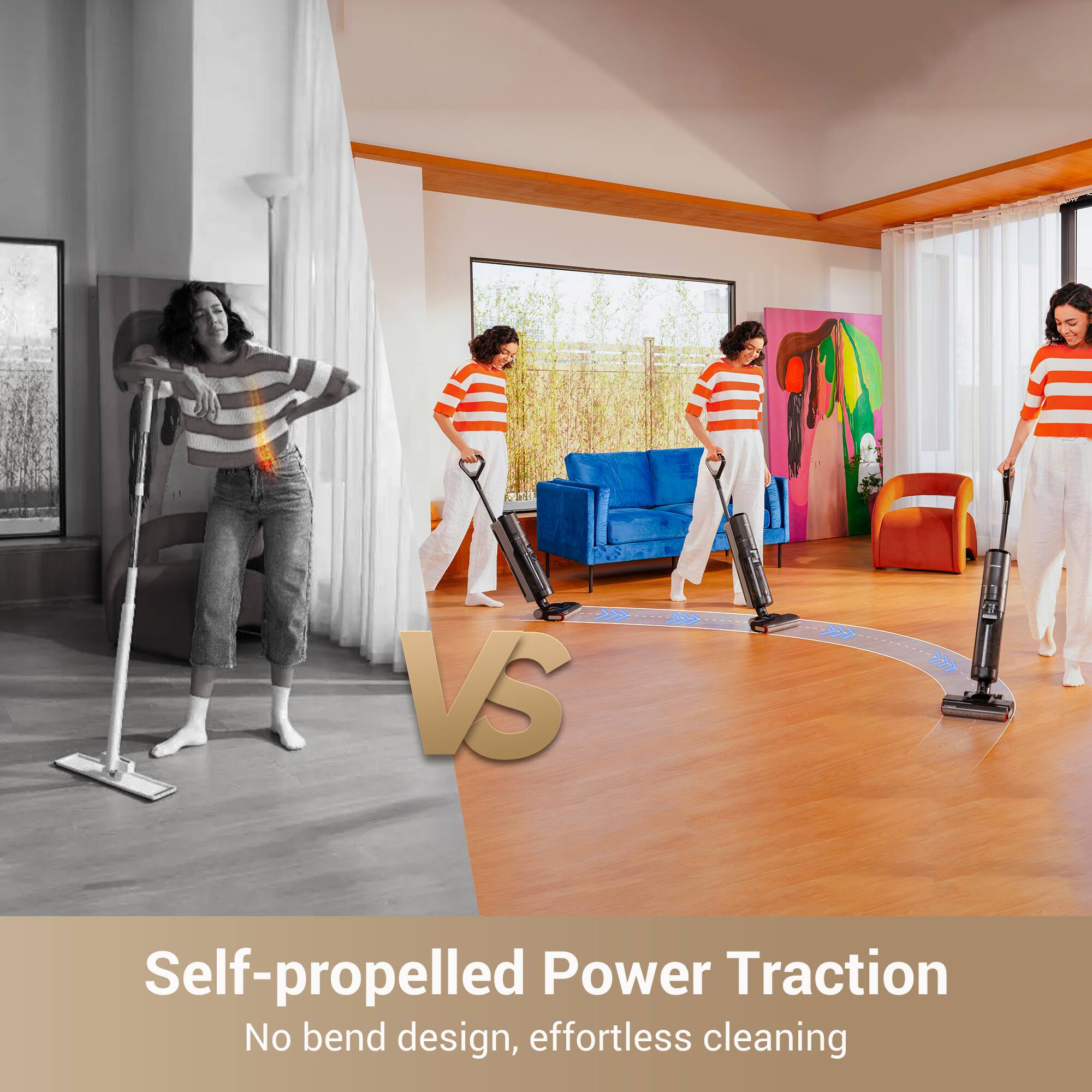 VS Self-propelled Power Traction

No bend design, effortless cleaning