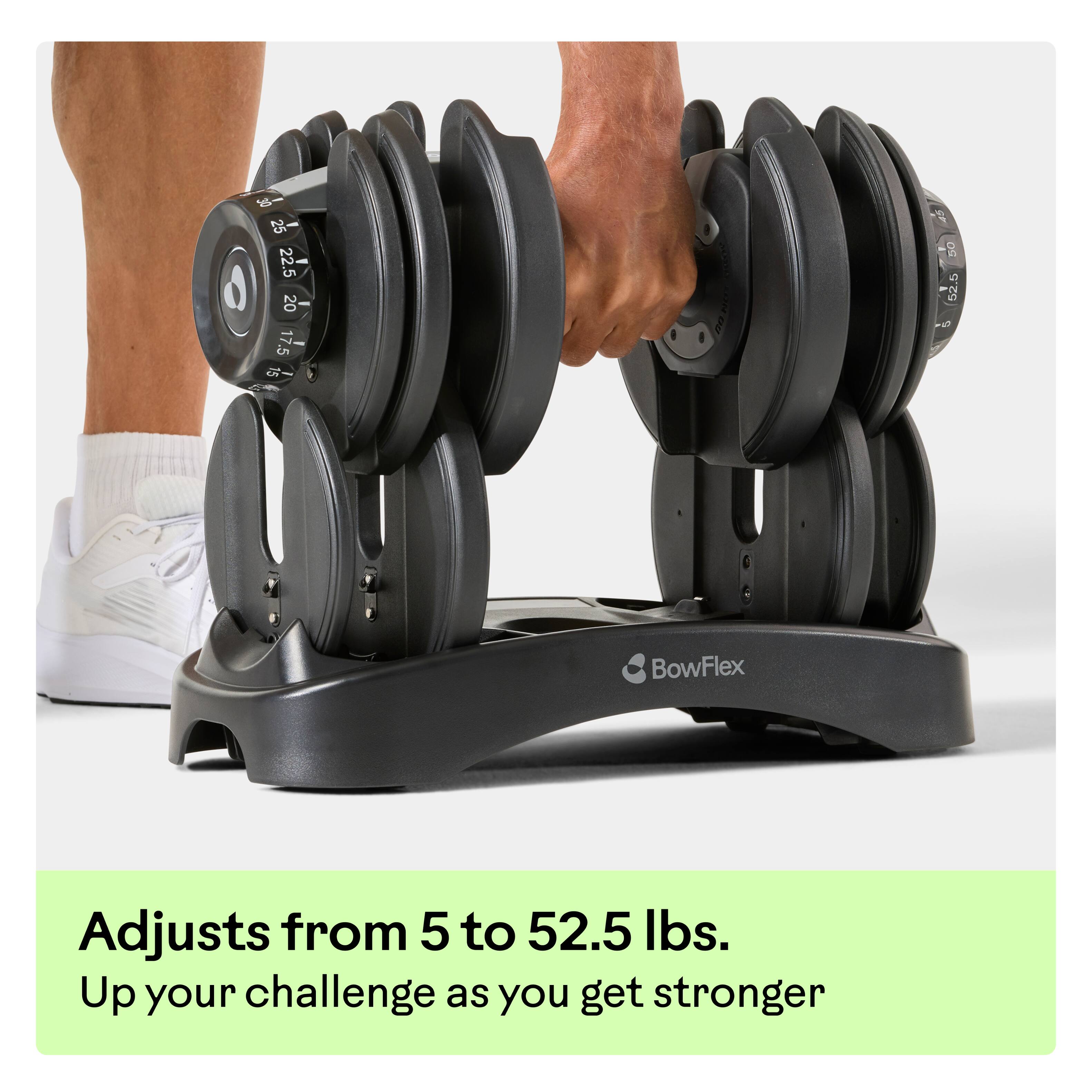 BowFlex Adjusts from 5 to 52.5 lbs.  
Up your challenge as you get stronger