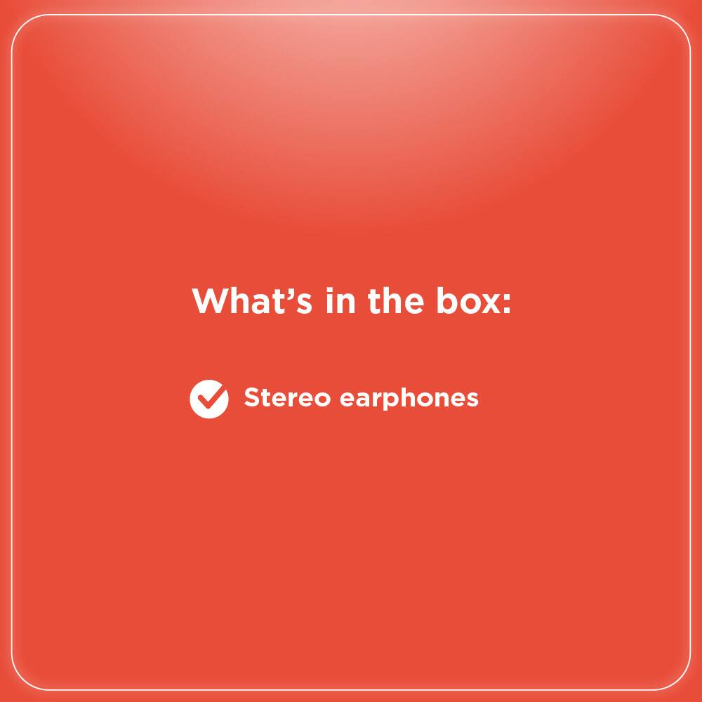 What's in the box:  
Stereo earphones