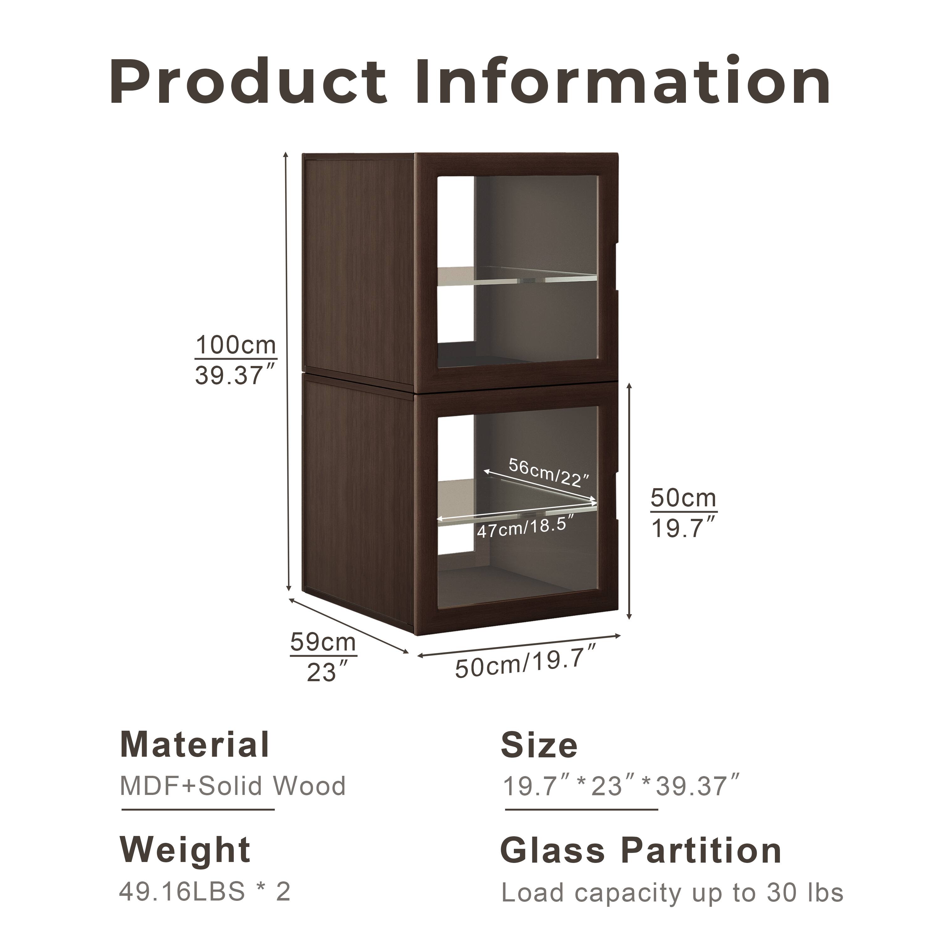 Product Information

- **Material:** MDF+Solid Wood
- **Size:** 19.7" * 23" * 39.37"
- **Weight:** 49.16LBS * 2
- **Glass Partition:** Load capacity up to 30 lbs

Dimensions:
- Height: 100cm / 39.37"
- Width: 59cm / 23"
- Depth: 50cm / 19.7"
- Shelf 1: 56cm / 22" (Width) x 47cm / 18.5" (Depth)
- Shelf 2: 50cm / 19.7" (Width) x 47cm / 18.5" (Depth)