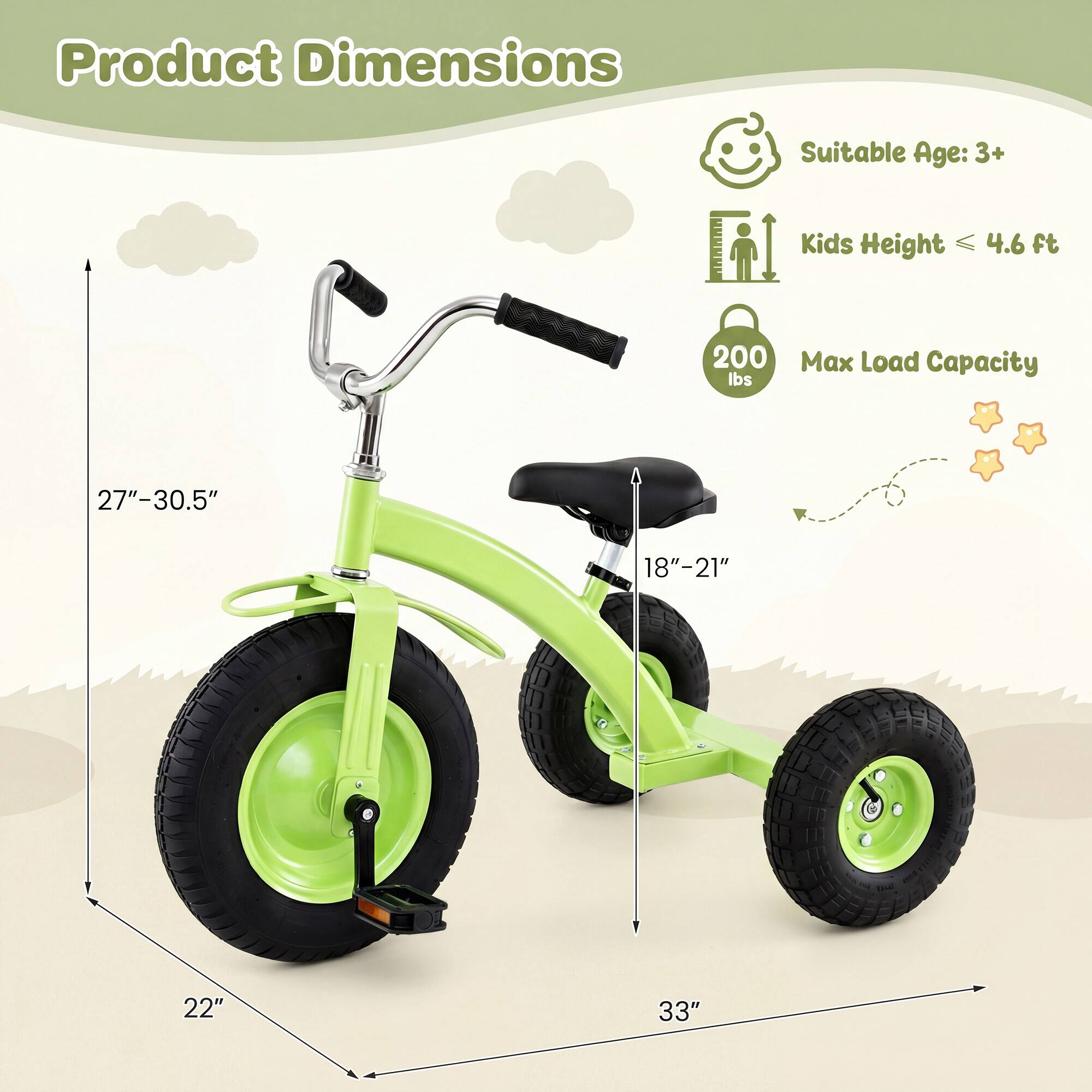 Product Dimensions  
Suitable Age: 3+  
Kids Height: 4.6 ft  
Max Load Capacity: 200 lbs  
Dimensions: 27"-30.5" x 18"-21" x 22" x 33"