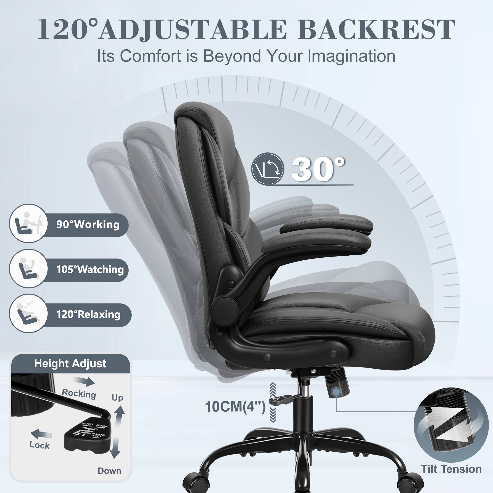 120° ADJUSTABLE BACKREST  
Its Comfort is Beyond Your Imagination  

90° Working  
105° Watching  
120° Relaxing  

Height Adjust  
Rocking Up  
Lock Down  

10CM (4")  

Tilt Tension