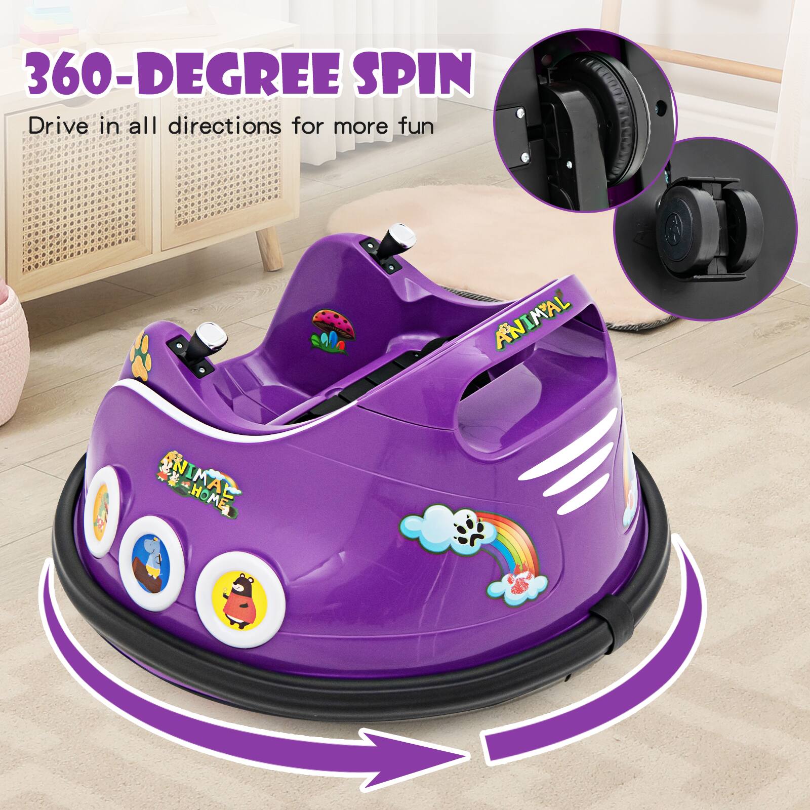 360-DEGREE SPIN  
Drive in all directions for more fun  

ANIMAL  
ANIMAL HOME