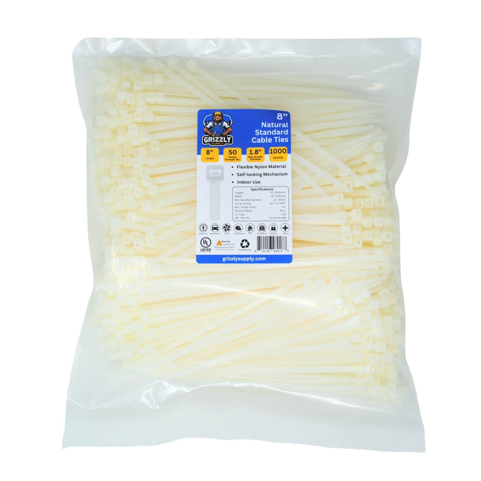 GRIZZLY 8" 50 - - - i 8" Natural Standard Cable Ties 1.8" 1000 I - I - Flexible Nylon Material Self-locking Mechanism Indoor Use Specifications - . | - - - F - |  - - - - - - - - - . - - - - To - - - - - - - -   0 Ju EIES - - eo | .....  - grizzlysupply.com