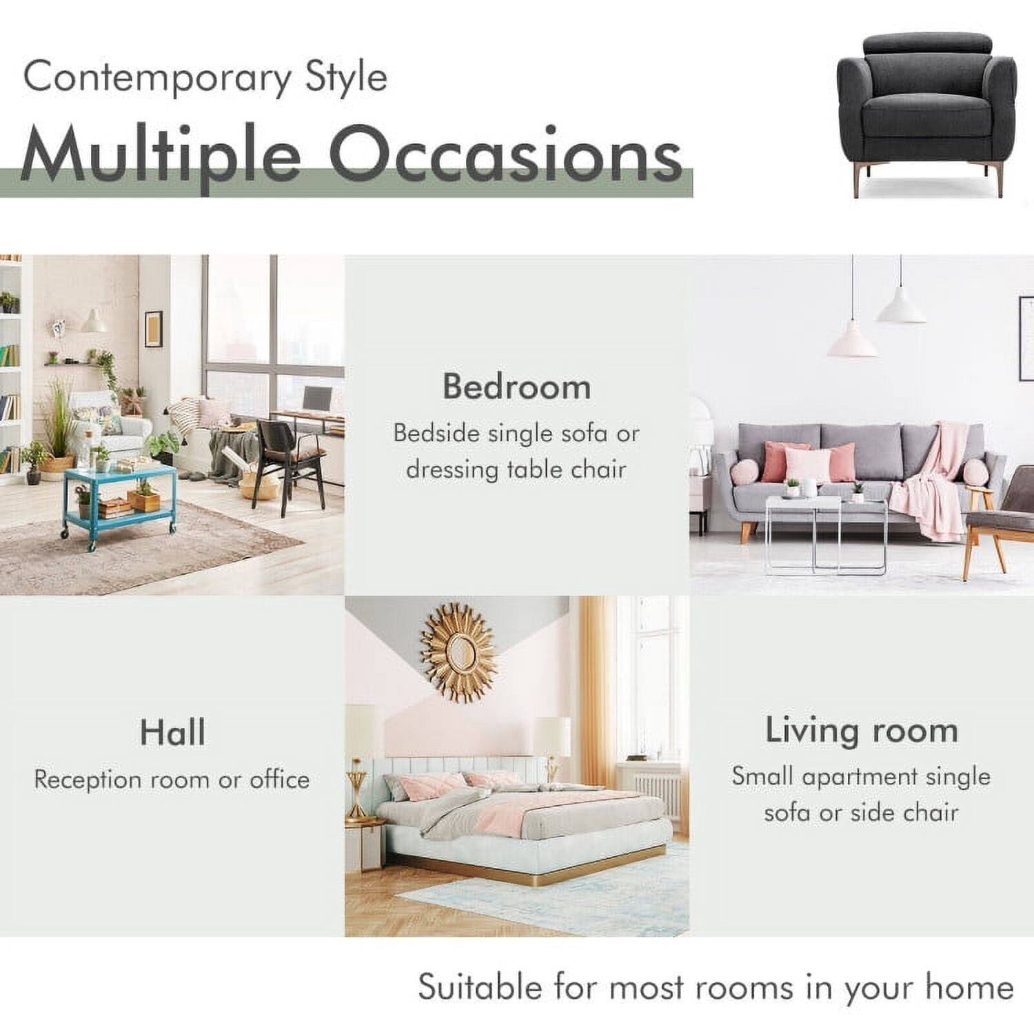 Contemporary Style  
Multiple Occasions  

Bedroom  
Bedside single sofa or dressing table chair  

Hall  
Reception room or office  

Living room  
Small apartment single sofa or side chair  

Suitable for most rooms in your home