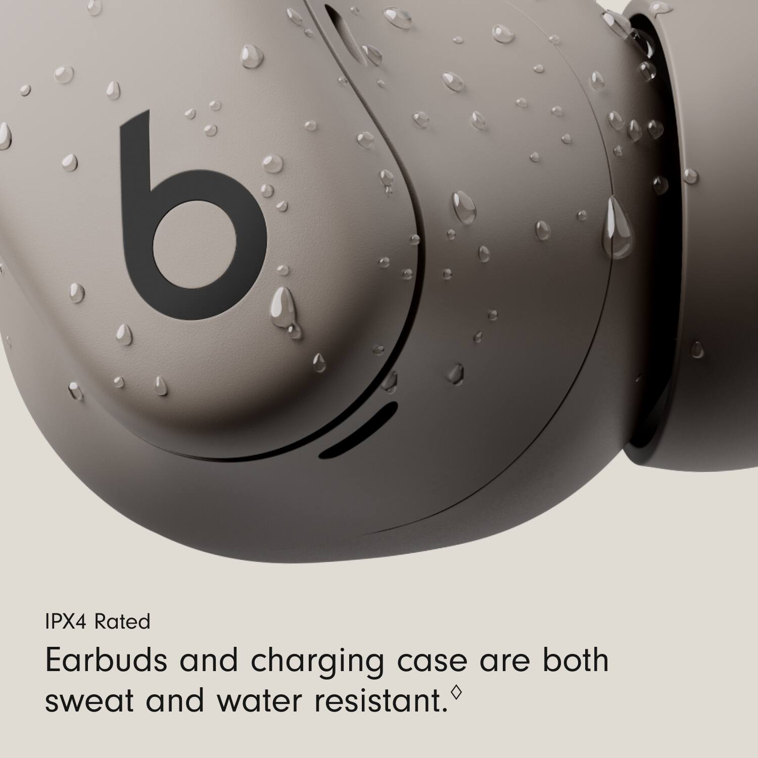 IPX4 Rated  
Earbuds and charging case are both sweat and water resistant.