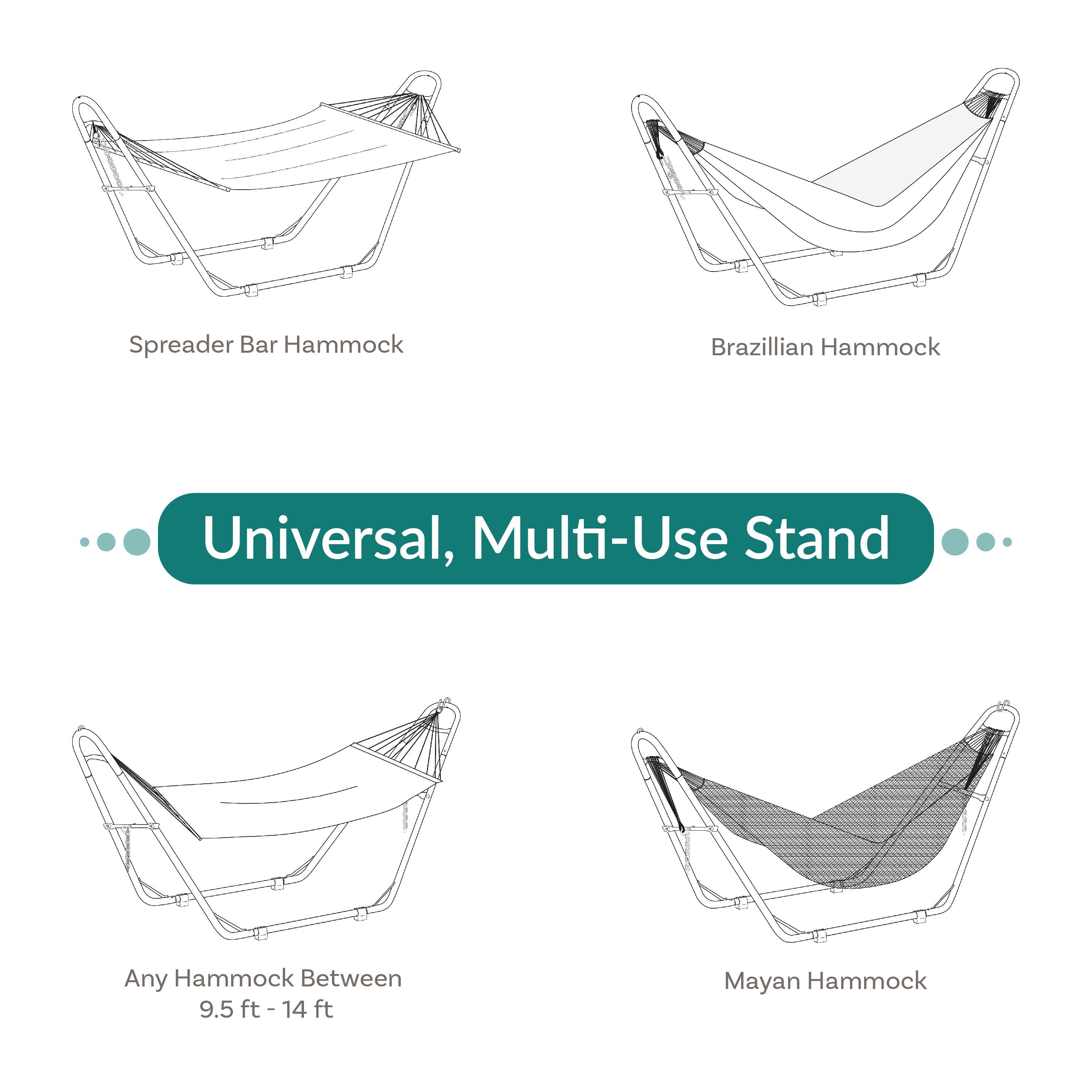 Spreader Bar Hammock  
Brazilian Hammock  
Universal, Multi-Use Stand  
Any Hammock Between 9.5 ft - 14 ft  
Mayan Hammock
