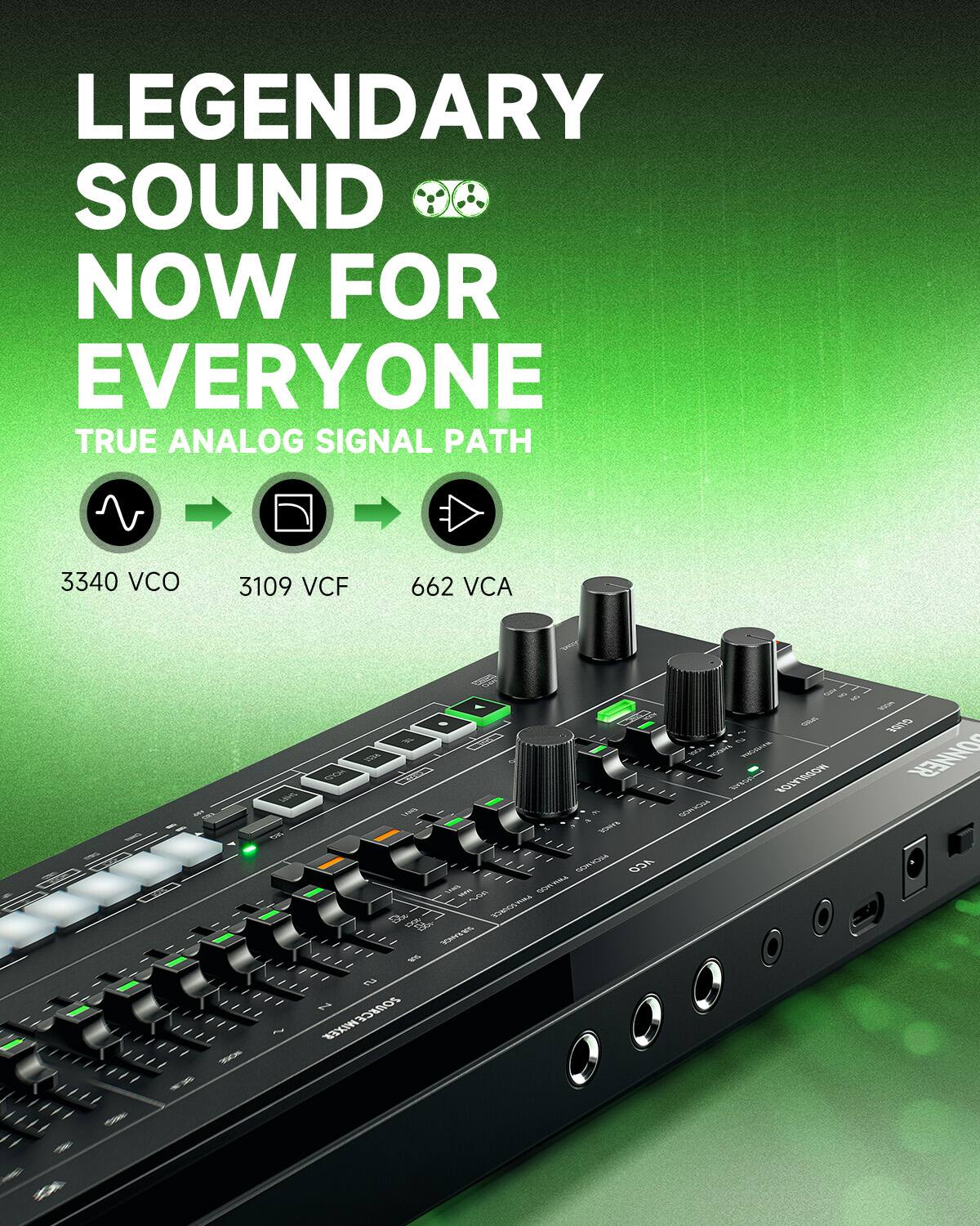 LEGENDARY SOUND NOW FOR EVERYONE  
TRUE ANALOG SIGNAL PATH  
3340 VCO  
3109 VCF  
662 VCA