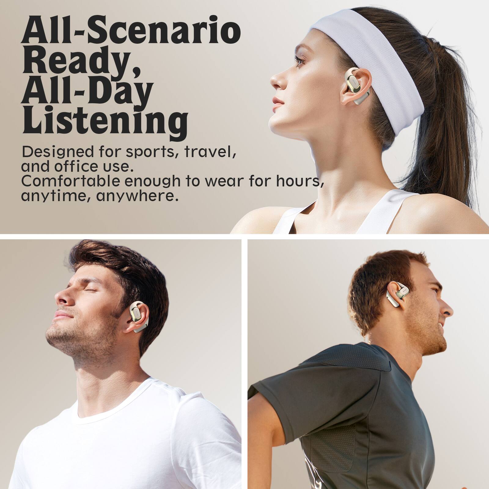 All-Scenario Ready, All-Day Listening  
Designed for sports, travel, and office use. Comfortable enough to wear for hours, anytime, anywhere.