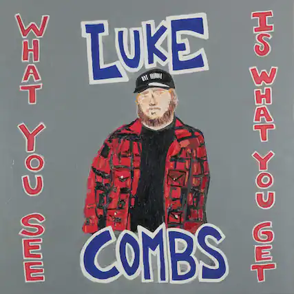 What You See
Luke Combs
Is What You Get