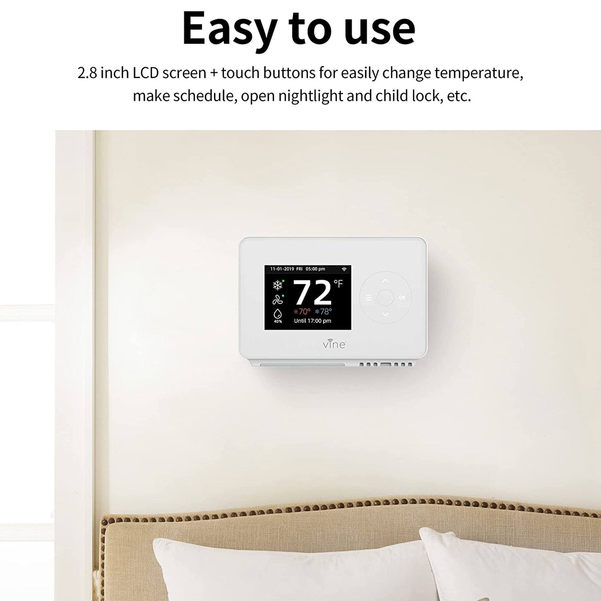 Easy to use

2.8 inch LCD screen + touch buttons for easily change temperature, make schedule, open nightlight and child lock, etc.
