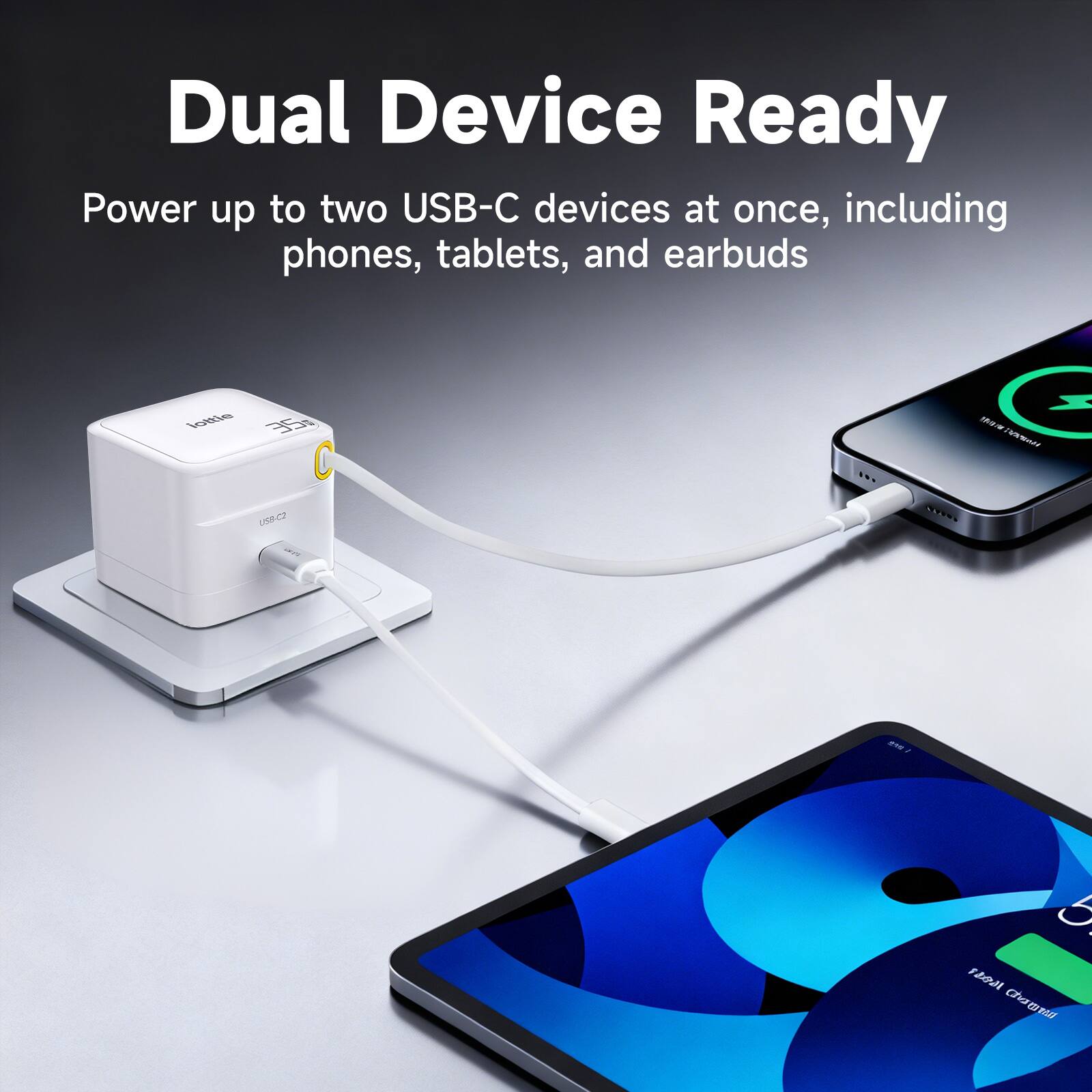 Dual Device Ready  
Power up to two USB-C devices at once, including phones, tablets, and earbuds
