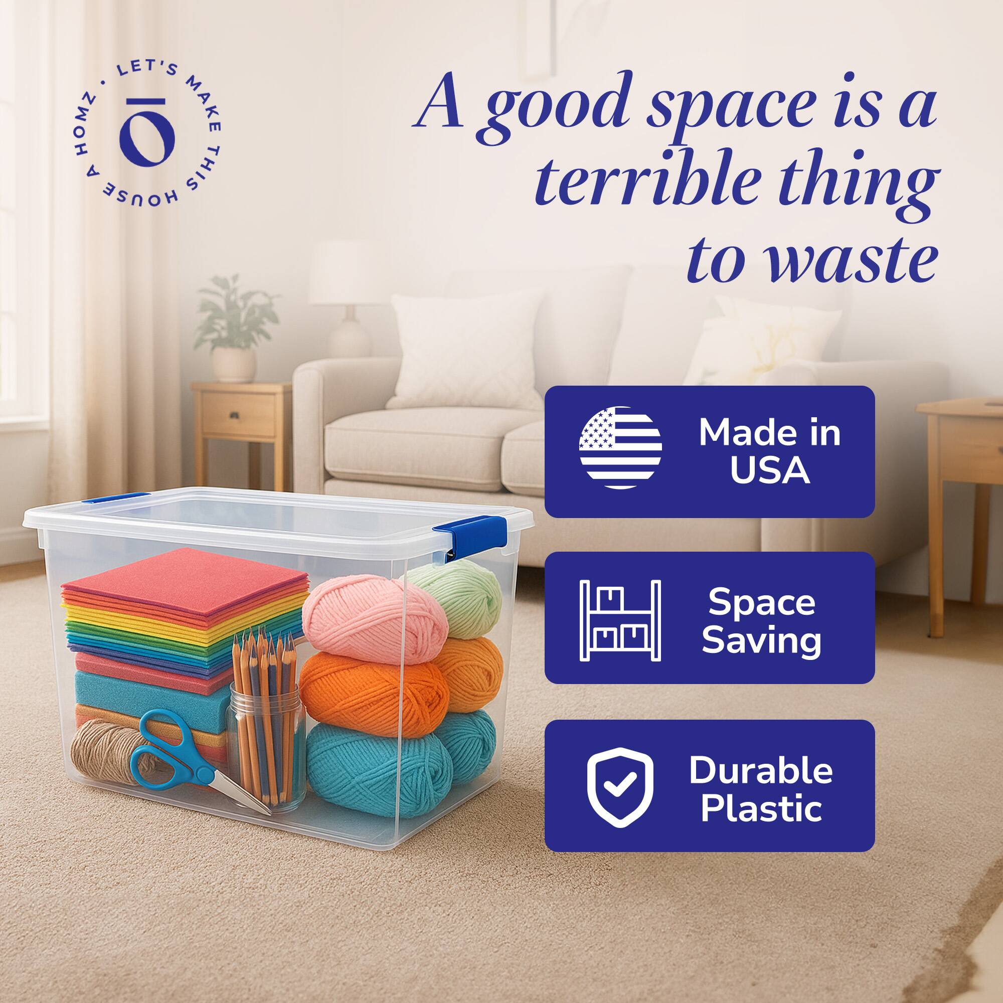 LET'S MAKE THIS HOUSE A HOME

A good space is a terrible thing to waste

Made in USA

Space Saving

Durable Plastic