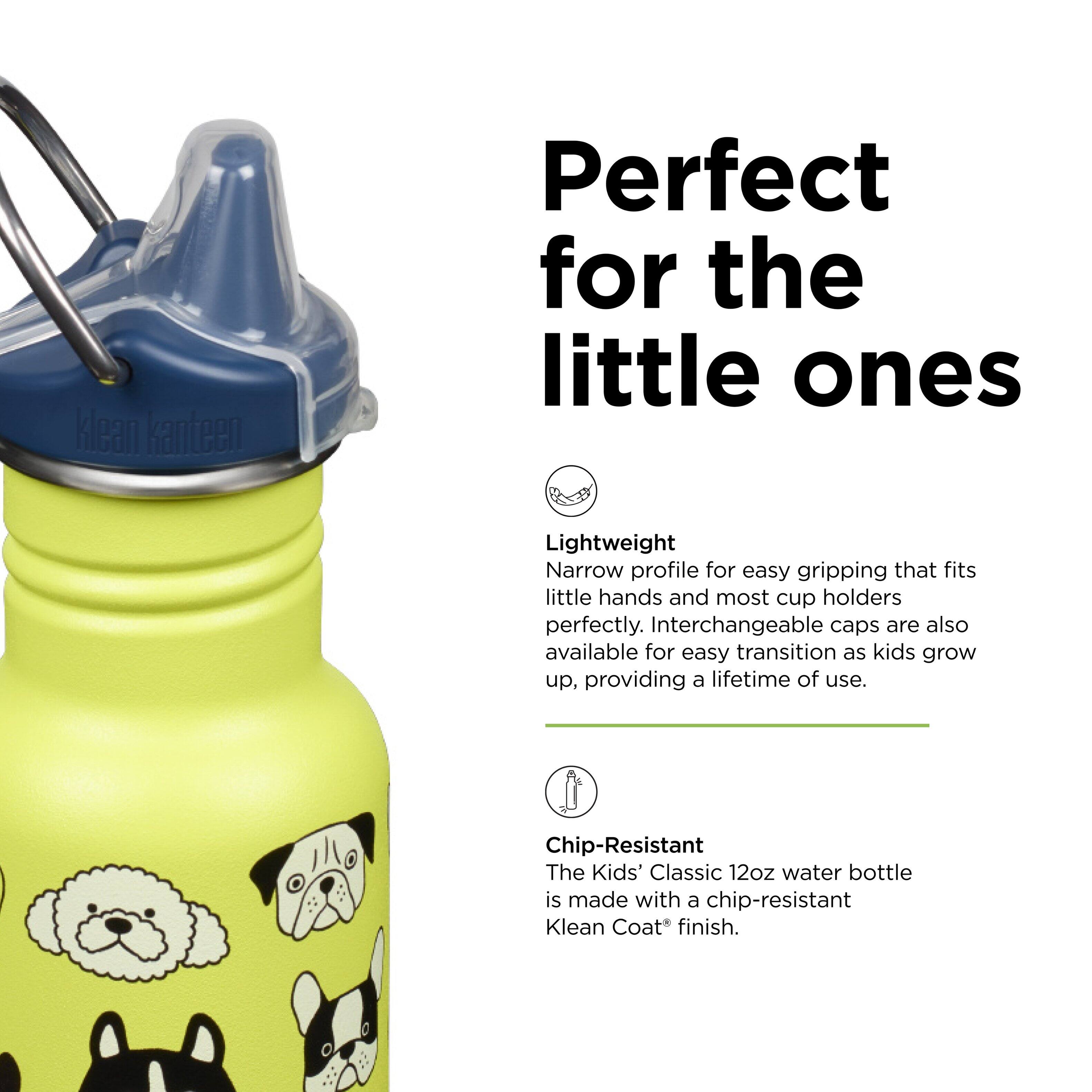 Klean Kanteen

Perfect for the little ones

Lightweight  
Narrow profile for easy gripping that fits little hands and most cup holders perfectly. Interchangeable caps are also available for easy transition as kids grow up, providing a lifetime of use.

Chip-Resistant  
The Kids' Classic 12oz water bottle is made with a chip-resistant Klean Coat finish.